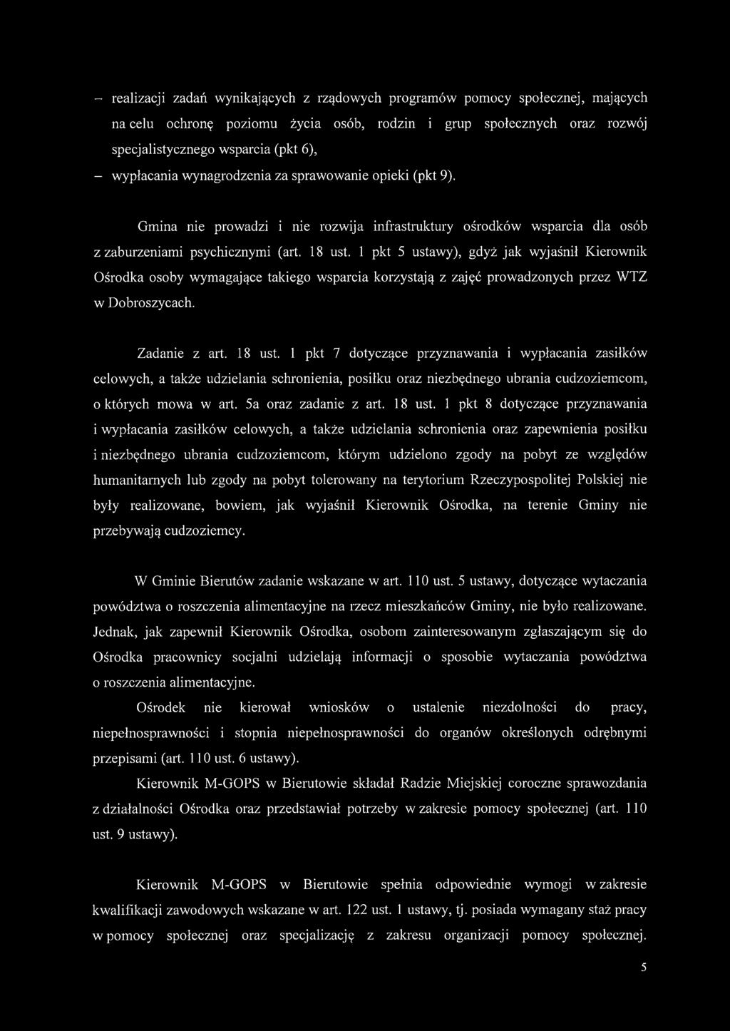 1 pkt 5 ustawy), gdyż jak wyjaśnił Kierownik Ośrodka osoby wymagające takiego wsparcia korzystają z zajęć prowadzonych przez WTZ w Dobroszycach. Zadanie z art. 18 ust.