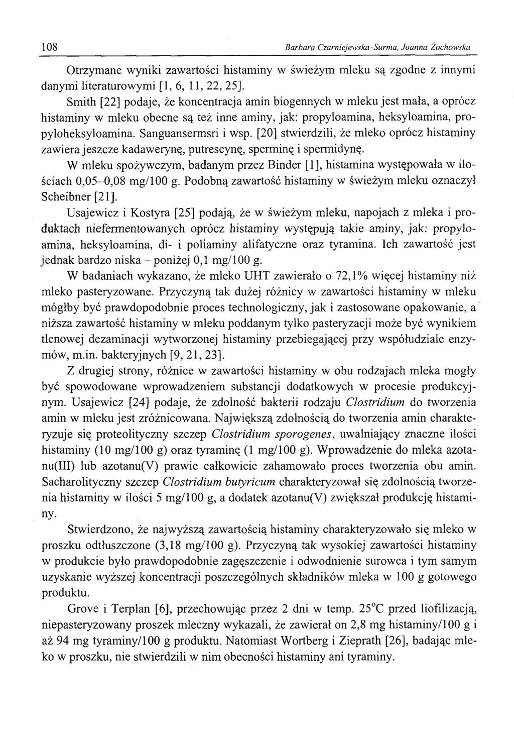 108 Barbara Czarniejewska -Surma, Joanna Żochowska Otrzymane wyniki zawartości histaminy w świeżym mleku są zgodne z innymi danymi literaturowymi [1,6, 11, 22, 25], Smith [22] podaje, że koncentracja