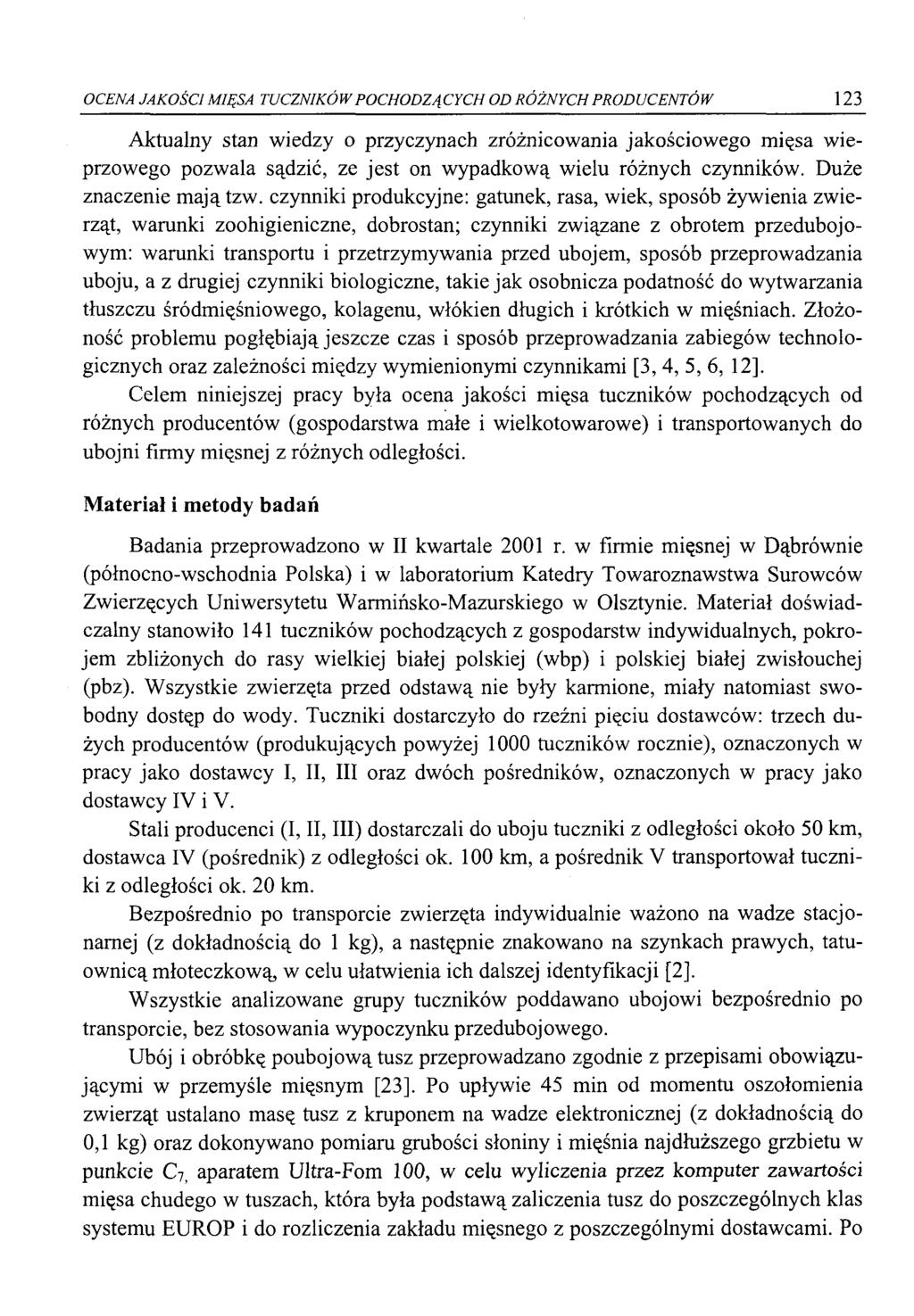 OCENA JAKOŚCI MIĘSA TUCZNIKÓW POCHODZĄCYCH OD RÓŻNYCH PRODUCENTÓW 123 Aktualny stan wiedzy o przyczynach zróżnicowania jakościowego mięsa wieprzowego pozwala sądzić, ze jest on wypadkową wielu