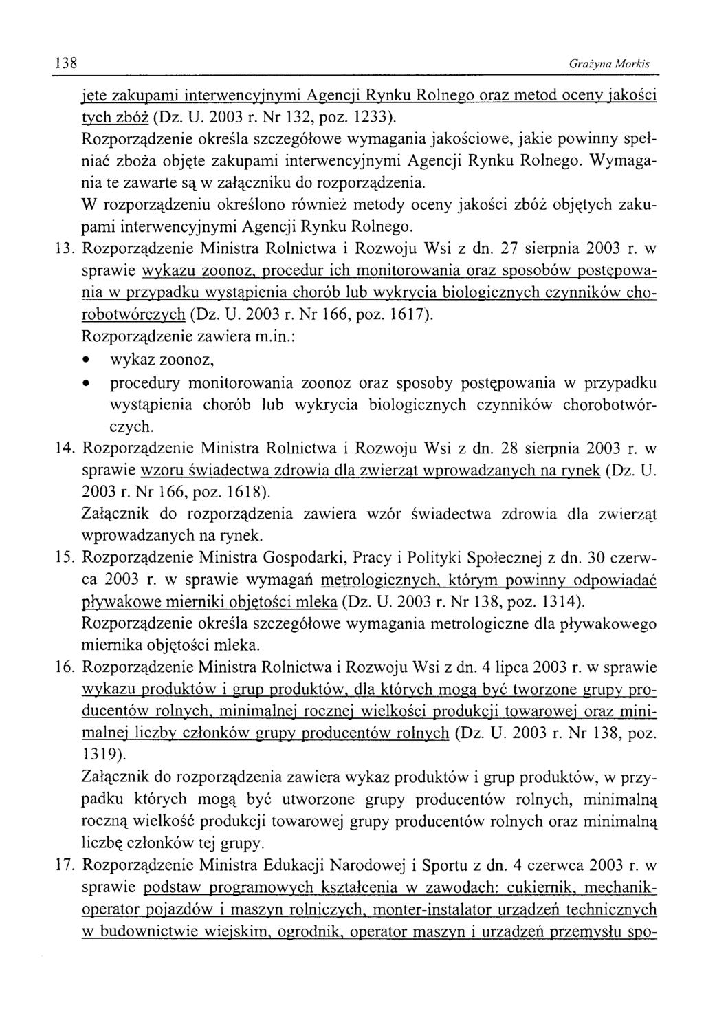 138 Grażyna Morkis jęte zakupami interwencyjnymi Agencji Rynku Rolnego oraz metod oceny jakości tych zbóż (Dz. U. 2003 r. Nr 132, poz. 1233).