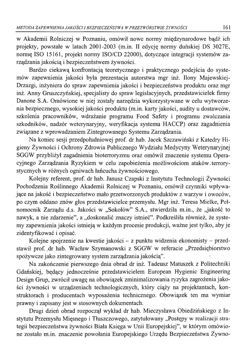 METODA ZAPEWNIENIA JAKOŚCI I BEZPIECZEŃSTWA W PRZETWÓRSTWIE ŻYWNOŚCI 161 w Akademii Rolniczej w Poznaniu, omówił nowe normy międzynarodowe bądź ich projekty, powstałe w latach 2001-2003 (m.in.
