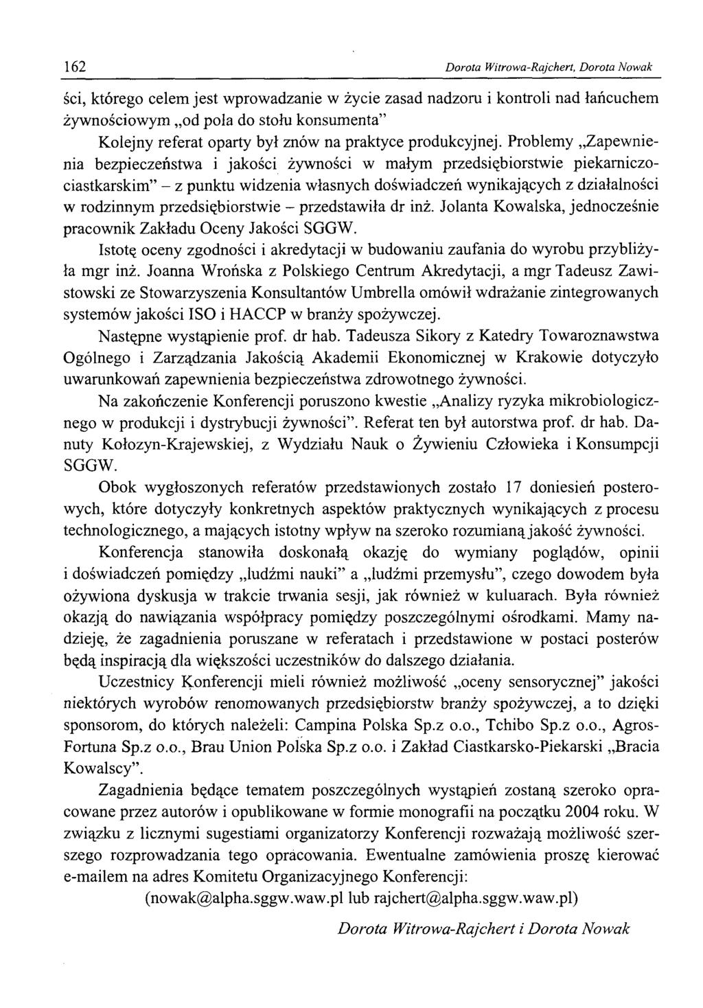 162 Dorota Witrowa-Rajchert, Dorota Nowak ści, którego celem jest wprowadzanie w życie zasad nadzoru i kontroli nad łańcuchem żywnościowym od pola do stołu konsumenta Kolejny referat oparty był znów