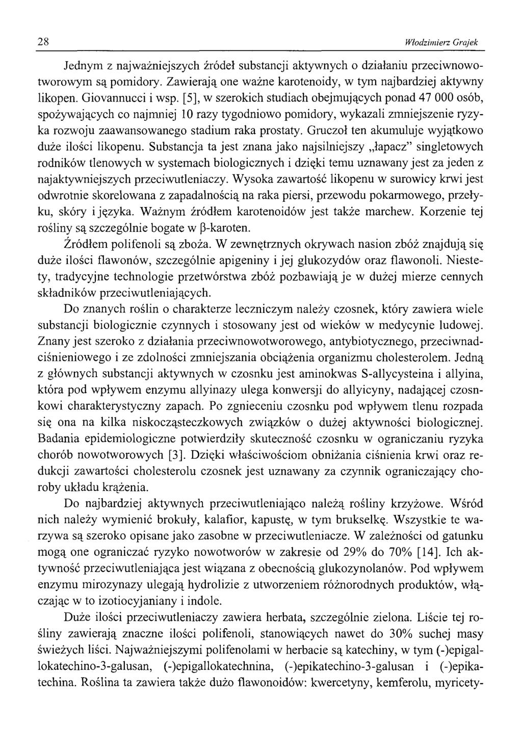 28 Włodzimierz Grajek Jednym z najważniejszych źródeł substancji aktywnych o działaniu przeciwnowotworowym są pomidory. Zawierają one ważne karotenoidy, w tym najbardziej aktywny likopen.