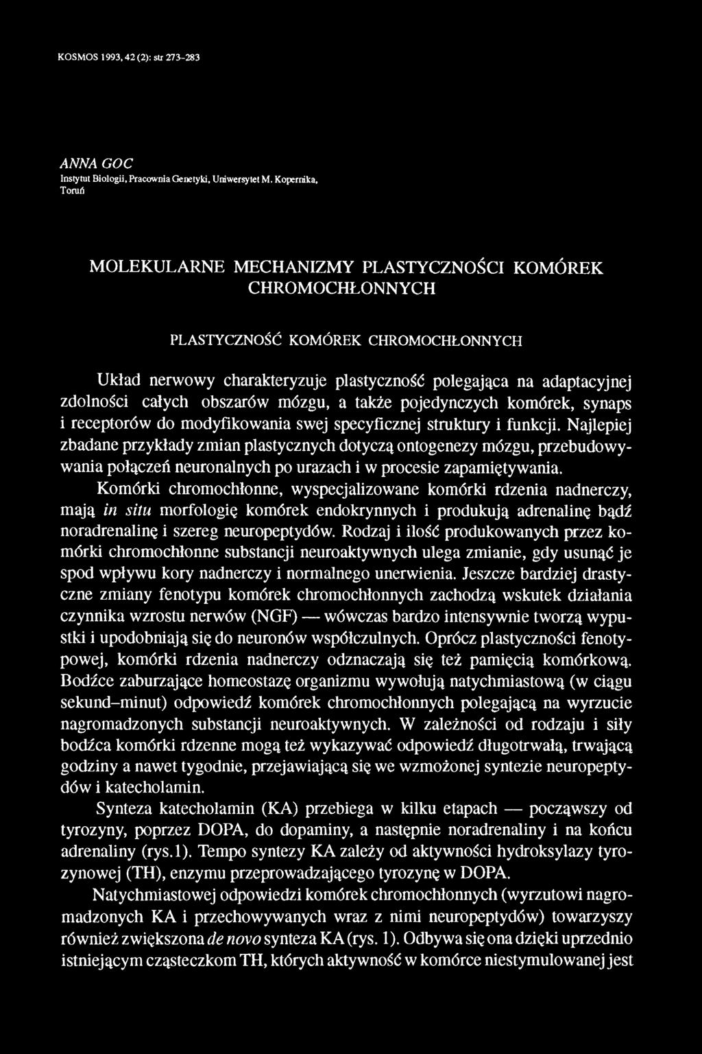 całych obszarów mózgu, a także pojedynczych komórek, synaps i receptorów do modyfikowania swej specyficznej struktury i funkcji.