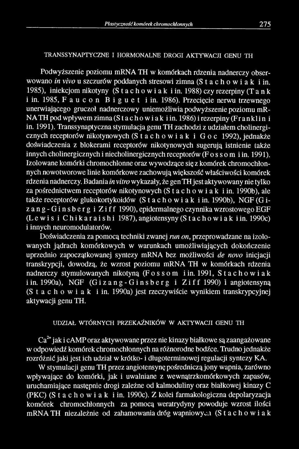 Przecięcie nerwu trzewnego unerwiającego gruczoł nadnerczowy uniemożliwia podwyższenie poziomu mr NA TH pod wpływem zimna (S tachowi ak iin. 1986) i rezerpiny (Franklin i in. 1991).