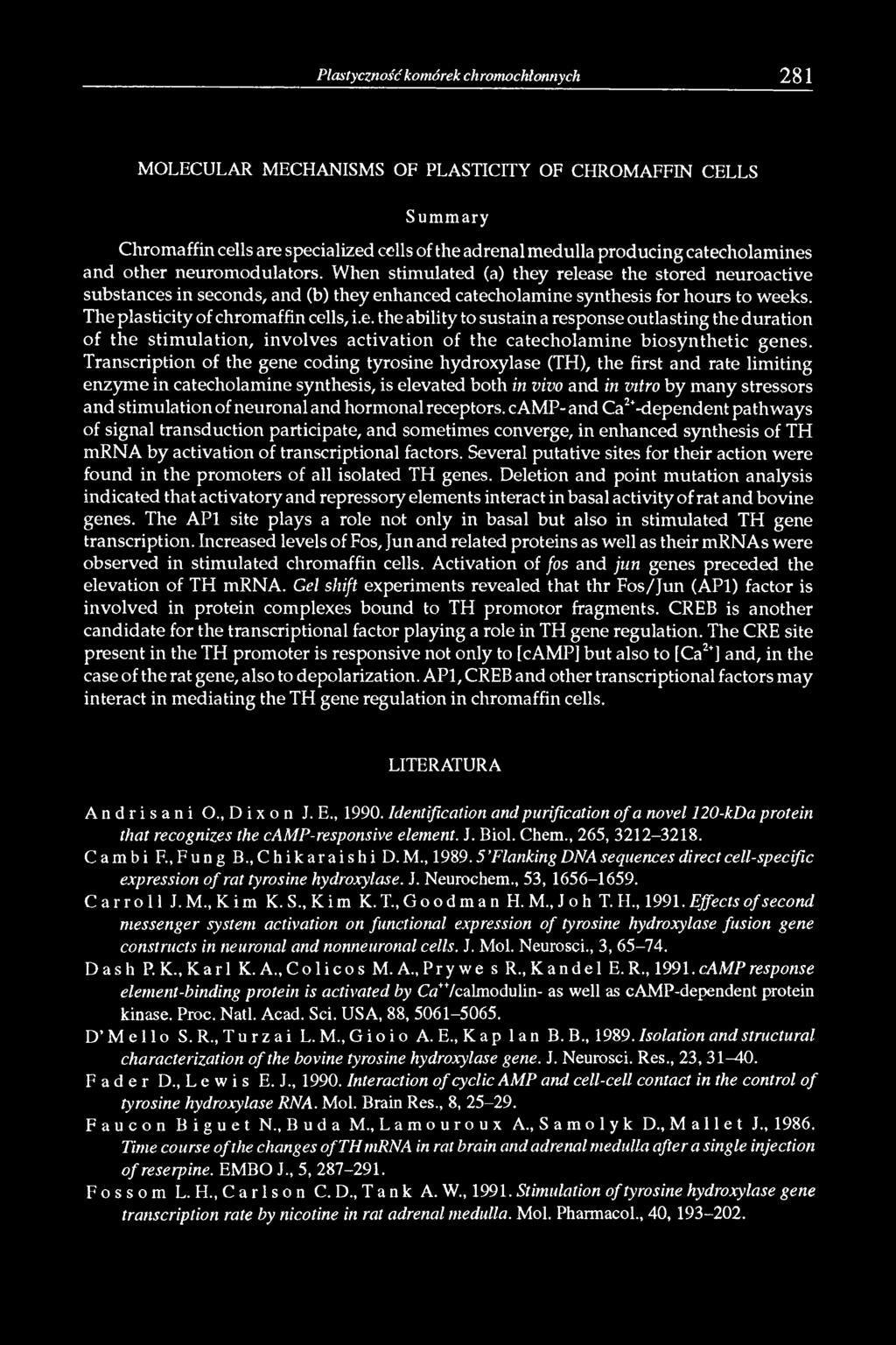 The plasticity of chromaffin cells, i.e. the ability to sustain a response outlasting the duration of the stim ulation, involves activation of the catecholam ine biosynthetic genes.