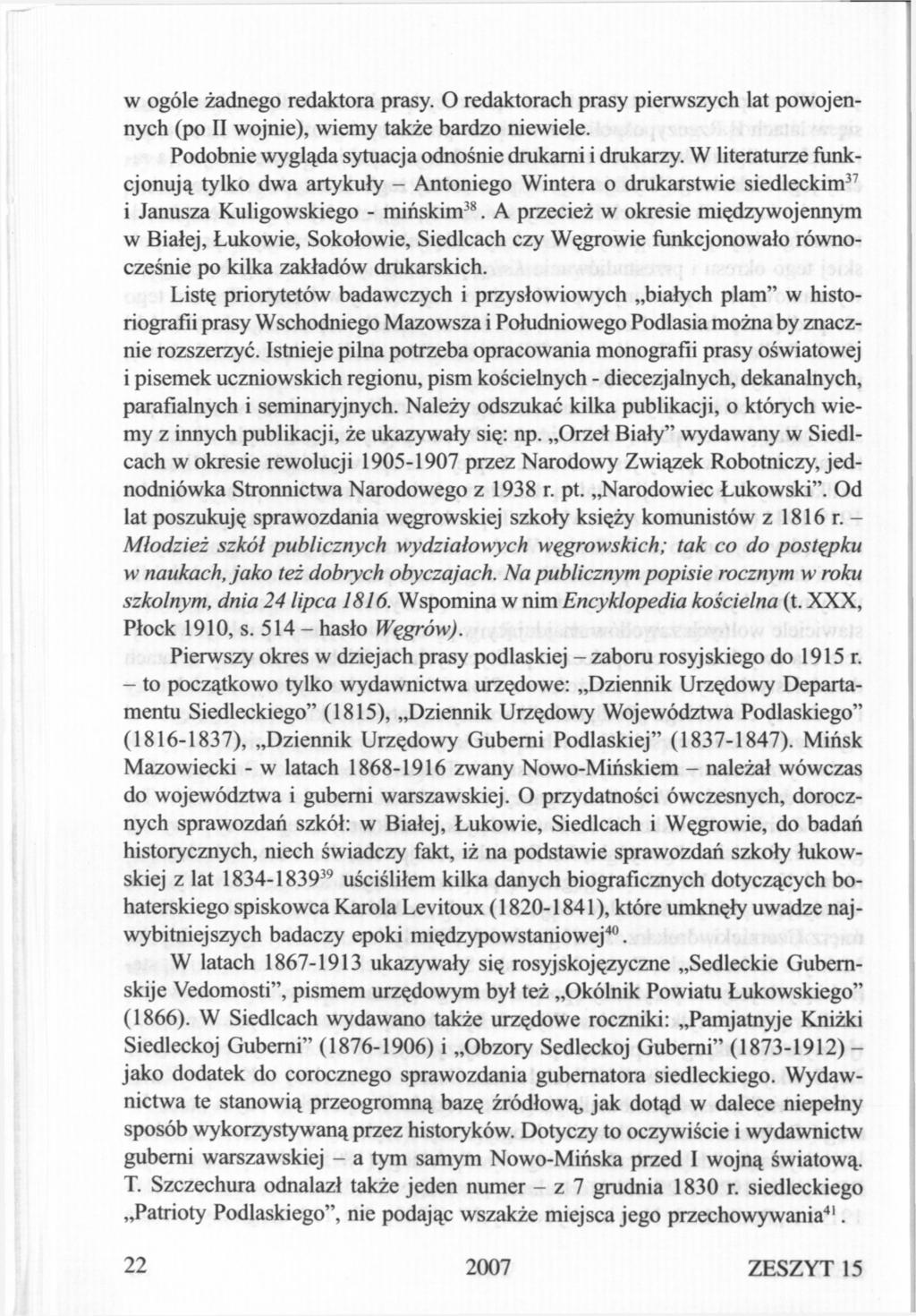 w ogóle żadnego redaktora prasy. O redaktorach prasy pierwszych lat powojennych (po II wojnie), wiemy także bardzo niewiele. Podobnie wygląda sytuacja odnośnie drukarni i drukarzy.