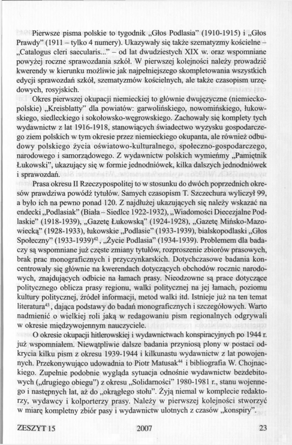 Pierwsze pisma polskie to tygodnik Głos Podlasia" (1910-1915) i Głos Prawdy" (1911 - tylko 4 numery). Ukazywały się także szematyzmy kościelne - Catalogus cleri saecularis.