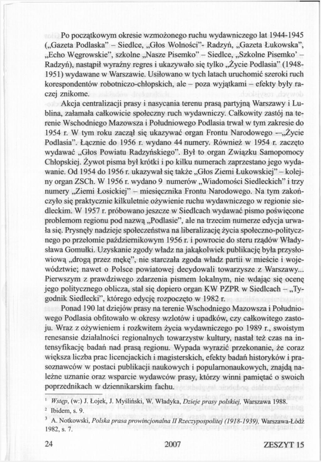 Po początkowym okresie wzmożonego ruchu wydawniczego lat 1944-1945 ( Gazeta Podlaska" - Siedlce, Głos Wolności"- Radzyń, Gazeta Łukowska", Echo Węgrowskie", szkolne Nasze Pisemko" - Siedlce, Szkolne