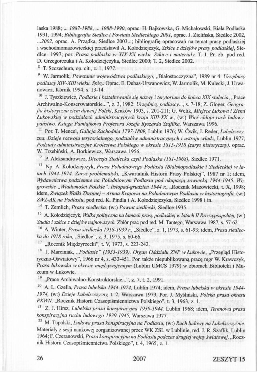 laska 1988;... 1987-1988,... 1988-1990, oprać. H. Bajkowska, G. Michałowski, Biała Podlaska 1991, 1994; Bibliografia Siedlec i Powiatu Siedleckiego 2001, oprać. J. Zielińska, Siedlce 2002,.