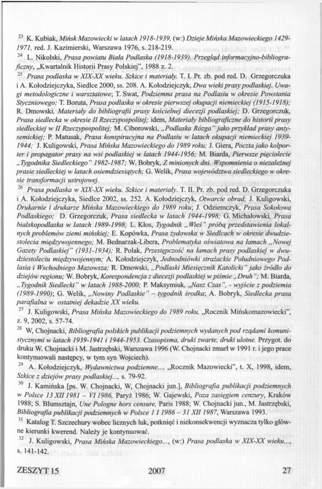23 K. Kubiak, Mińsk Mazowiecki w latach 1918-1939, (w:) Dzieje Mińska Mazowieckiego 1429-1971, red. J. Kazimierski, Warszawa 1976, s. 218-219. 24 L. Nikolski, Prasa powiatu Biała Podlaska (1918-1939).