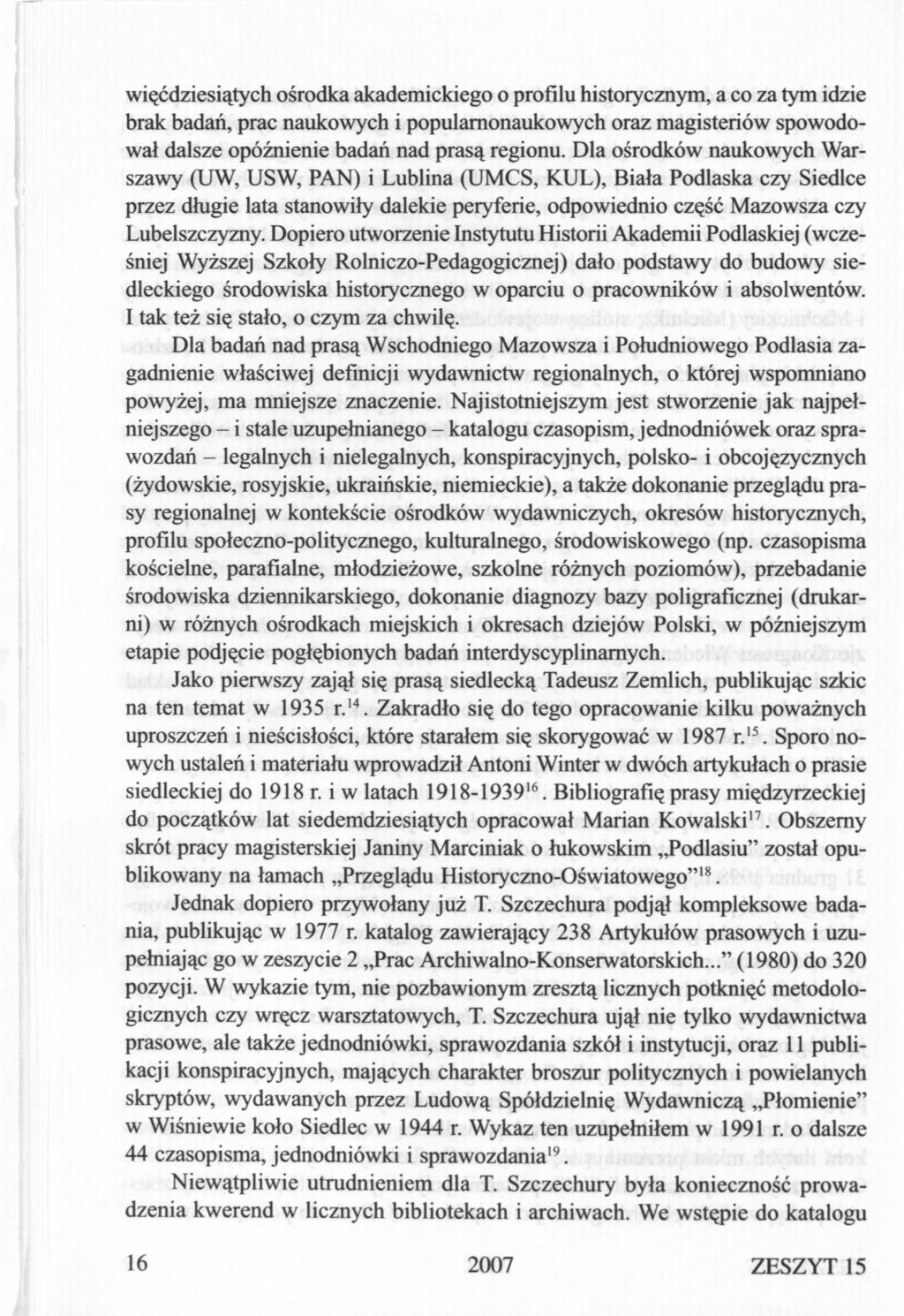 więćdziesiątych ośrodka akademickiego o profilu historycznym, a co za tym idzie brak badań, prac naukowych i popularnonaukowych oraz magisteriów spowodował dalsze opóźnienie badań nad prasą regionu.