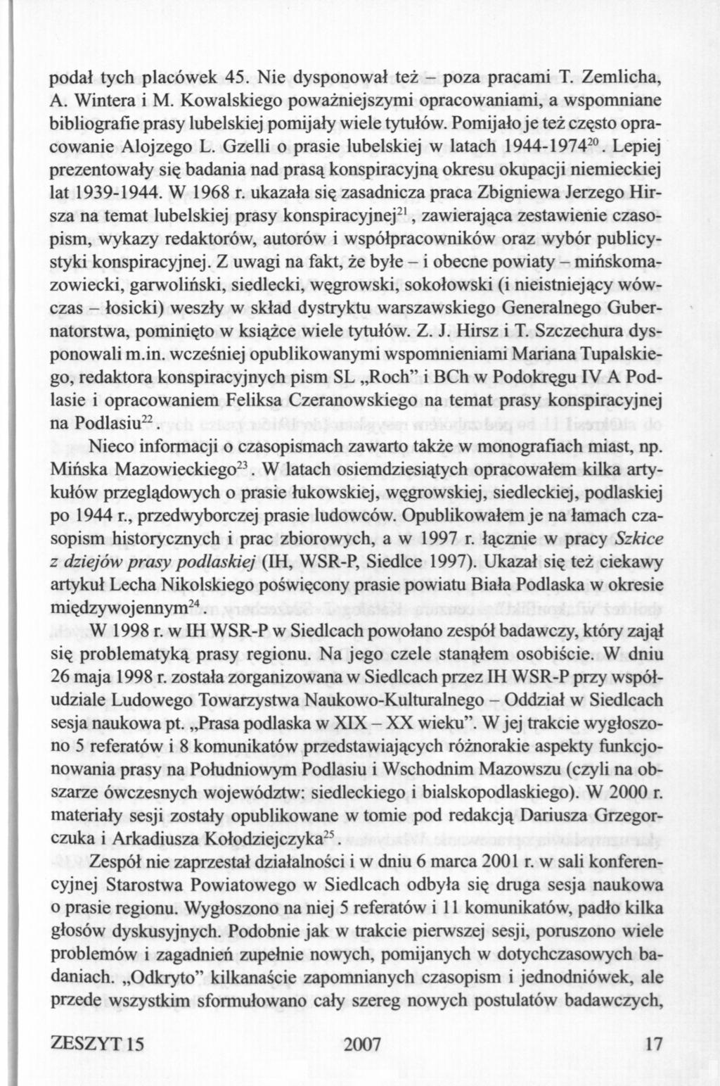 podał tych placówek 45. Nie dysponował też - poza pracami T. Zemlicha, A. Wintera i M. Kowalskiego poważniejszymi opracowaniami, a wspomniane bibliografie prasy lubelskiej pomijały wiele tytułów.