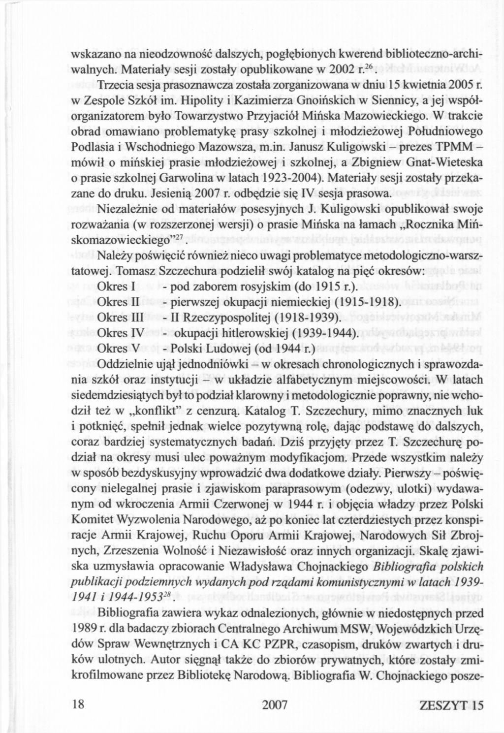 wskazano na nieodzowność dalszych, pogłębionych kwerend biblioteczno-archiwalnych. Materiały sesji zostały opublikowane w 2002 r. 26.