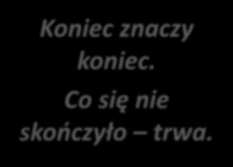 Zasada 4 Koniec znaczy koniec.