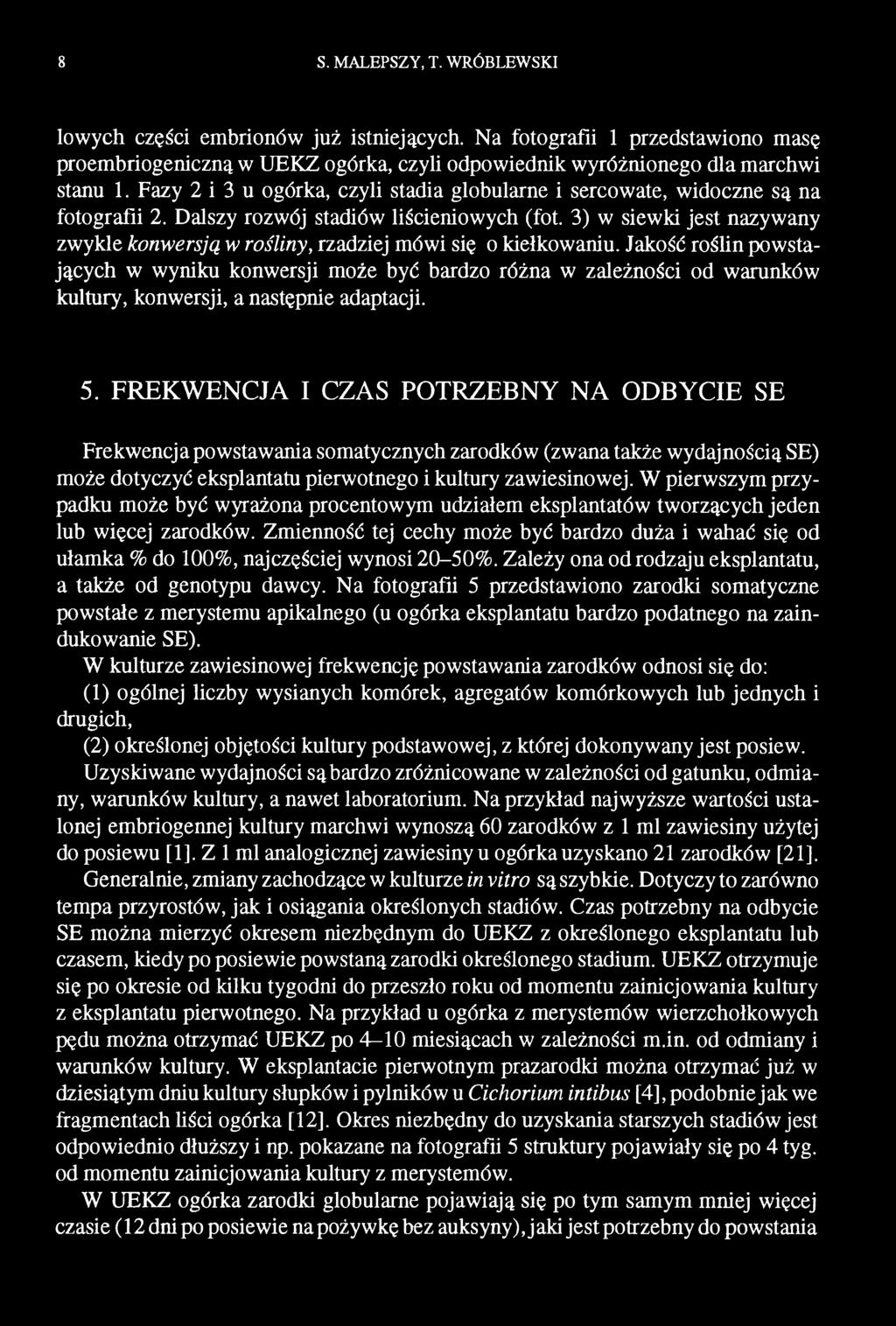 FREKWENCJA I CZAS POTRZEBNY NA ODBYCIE SE Frekwencja powstawania somatycznych zarodków (zwana także wydajnością SE) może dotyczyć eksplantatu pierwotnego i kultury zawiesinowej.