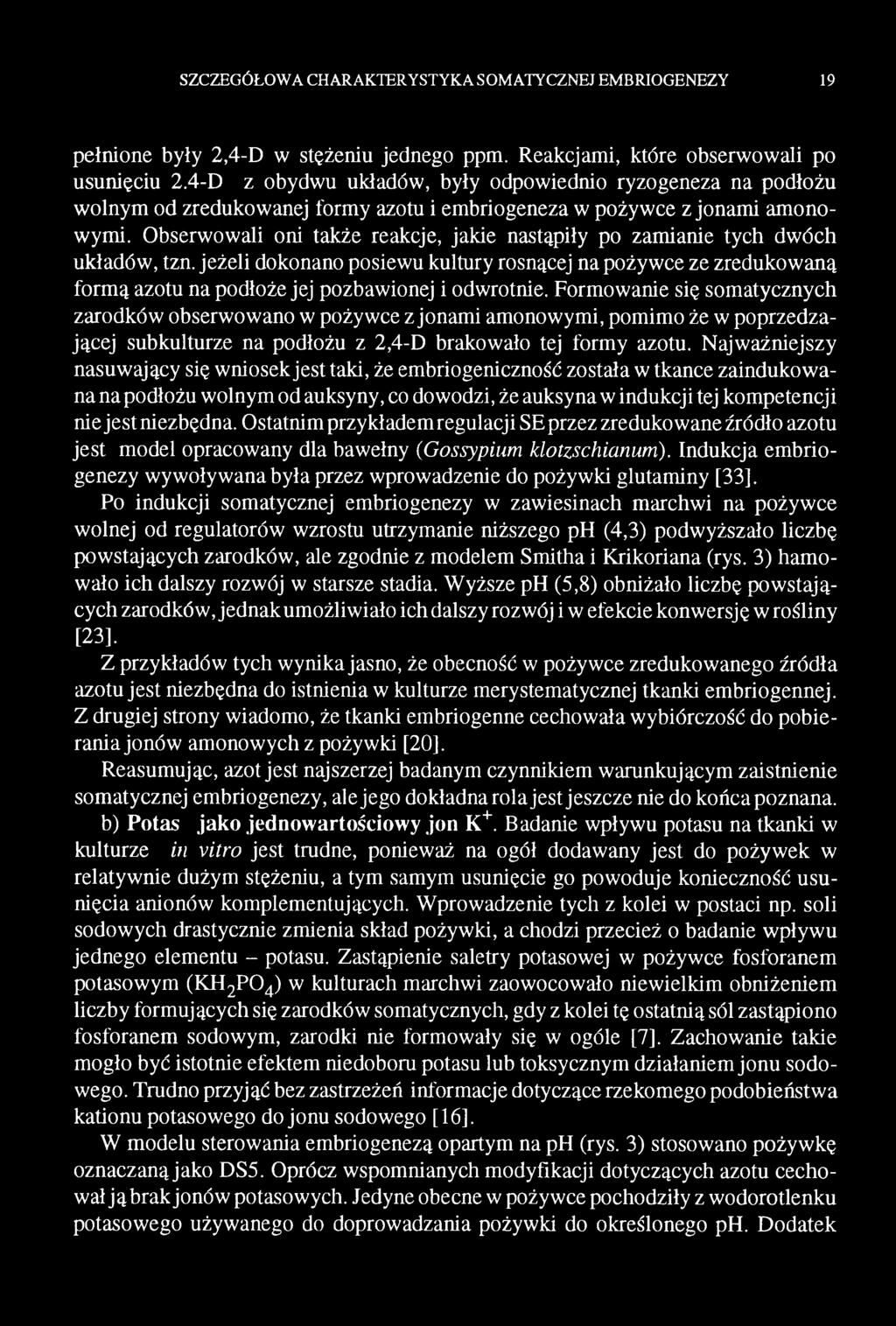 Formowanie się somatycznych zarodków obserwowano w pożywce z jonami amonowymi, pomimo że w poprzedzającej subkulturze na podłożu z 2,4-D brakowało tej formy azotu.