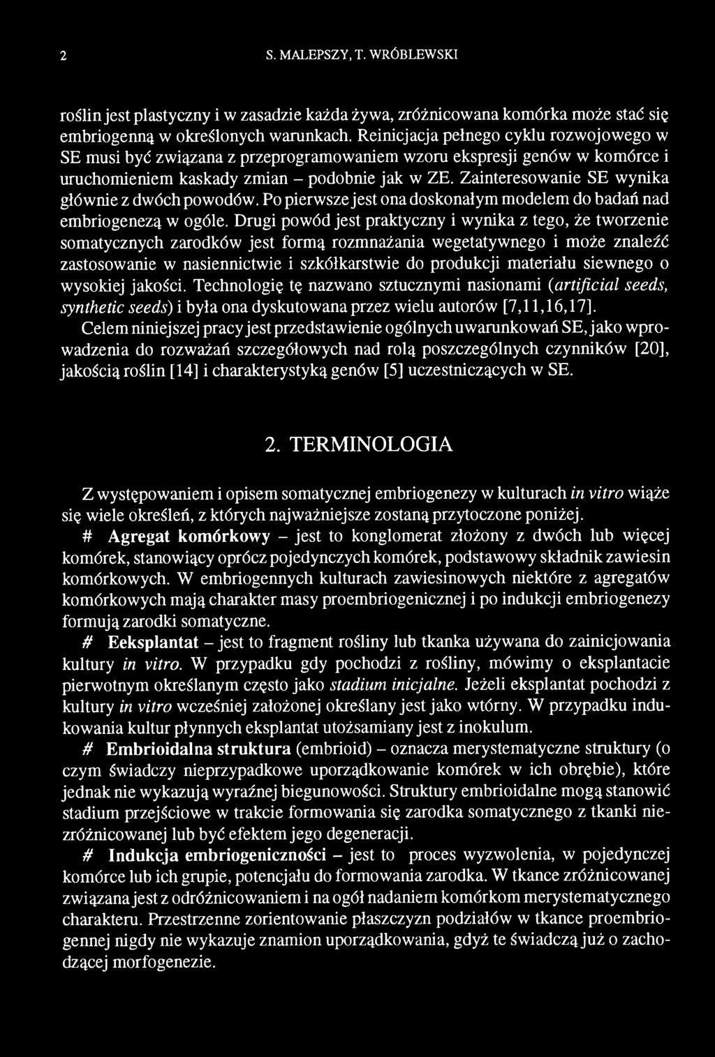 siewnego o wysokiej jakości. Technologię tę nazwano sztucznymi nasionami (artificial seeds, synthetic seeds) i była ona dyskutowana przez wielu autorów [7,11,16,17].