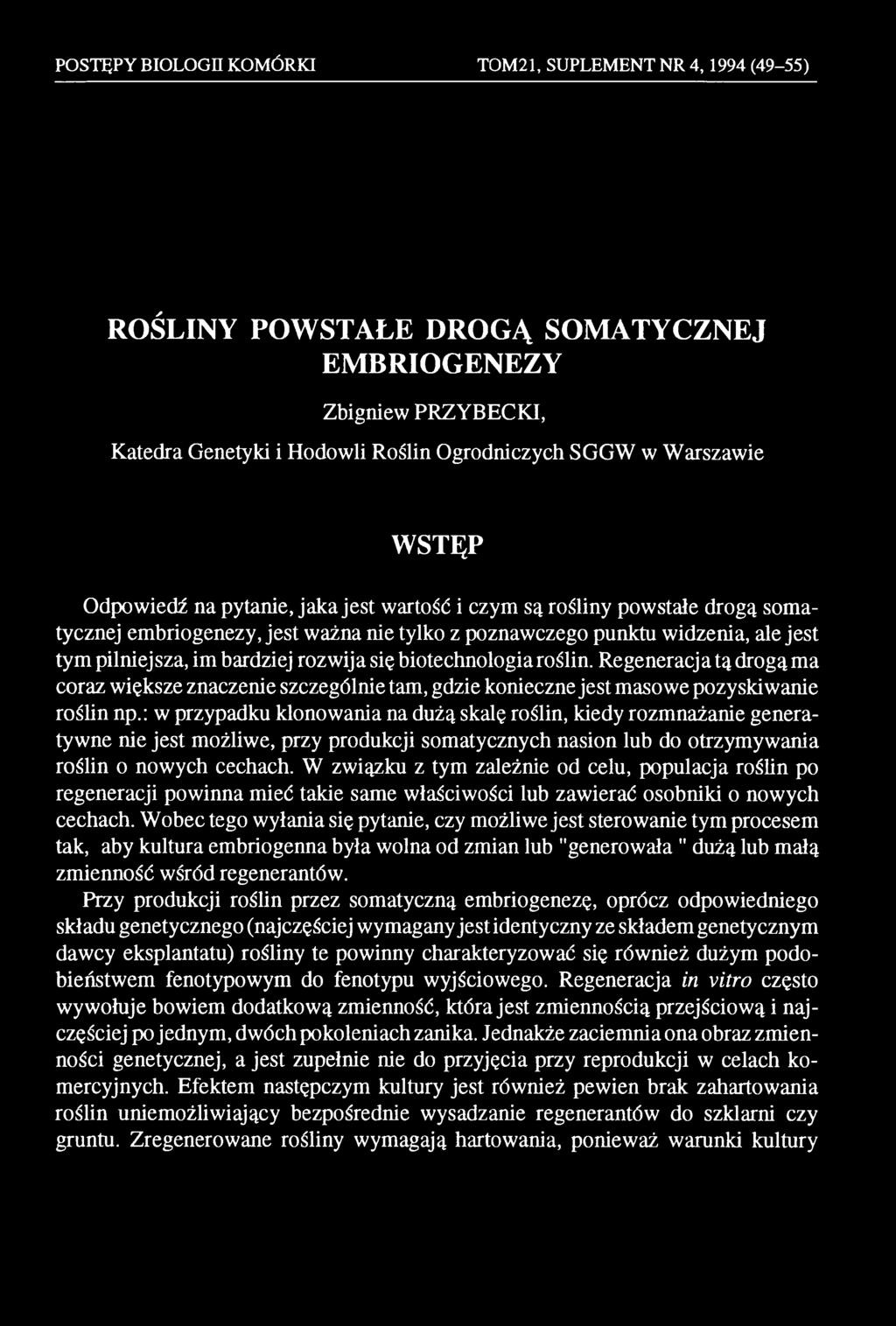 W związku z tym zależnie od celu, populacja roślin po regeneracji powinna mieć takie same właściwości lub zawierać osobniki o nowych cechach.