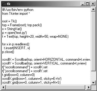 forxinp.readlines(): t.insert(insert, x) p.close() scrollx = Scrollbar(top, orient=horizontal, command=t.xview) scrolly = Scrollbar(top, orient=vertical, command=t.