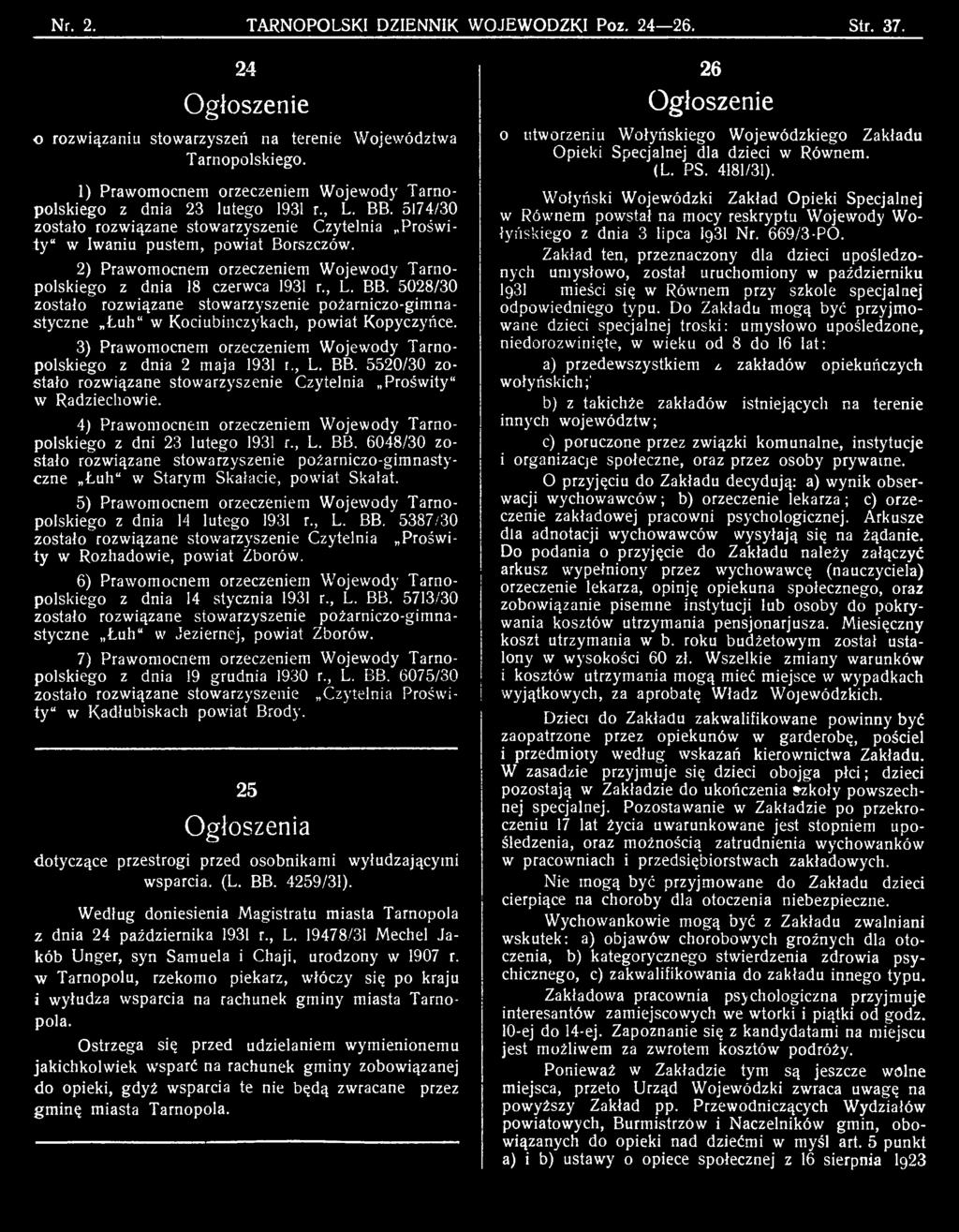 4) Prawomocnem orzeczeniem Wojewody Tarnopolskiego z dni 23 lutego 1931 r., L. BB. 6048/30 zostało rozwiązane stowarzyszenie pożamiczo-gimnastyczne Łuh w Starym Skalacie, powiat Skałat.