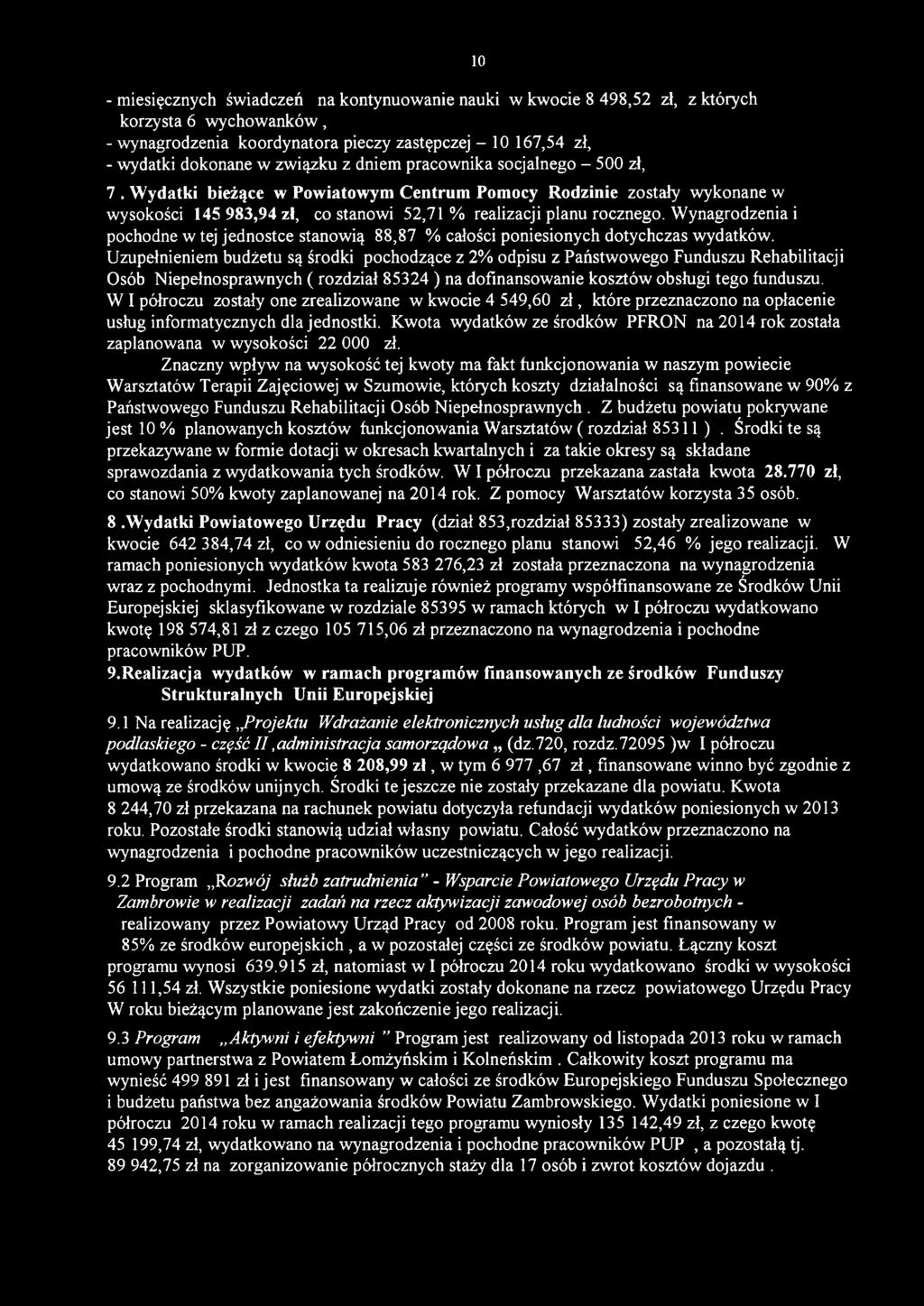 Wynagrodzenia i pochodne w tej jednostce stanowią 88,87 % całości poniesionych dotychczas wydatków.