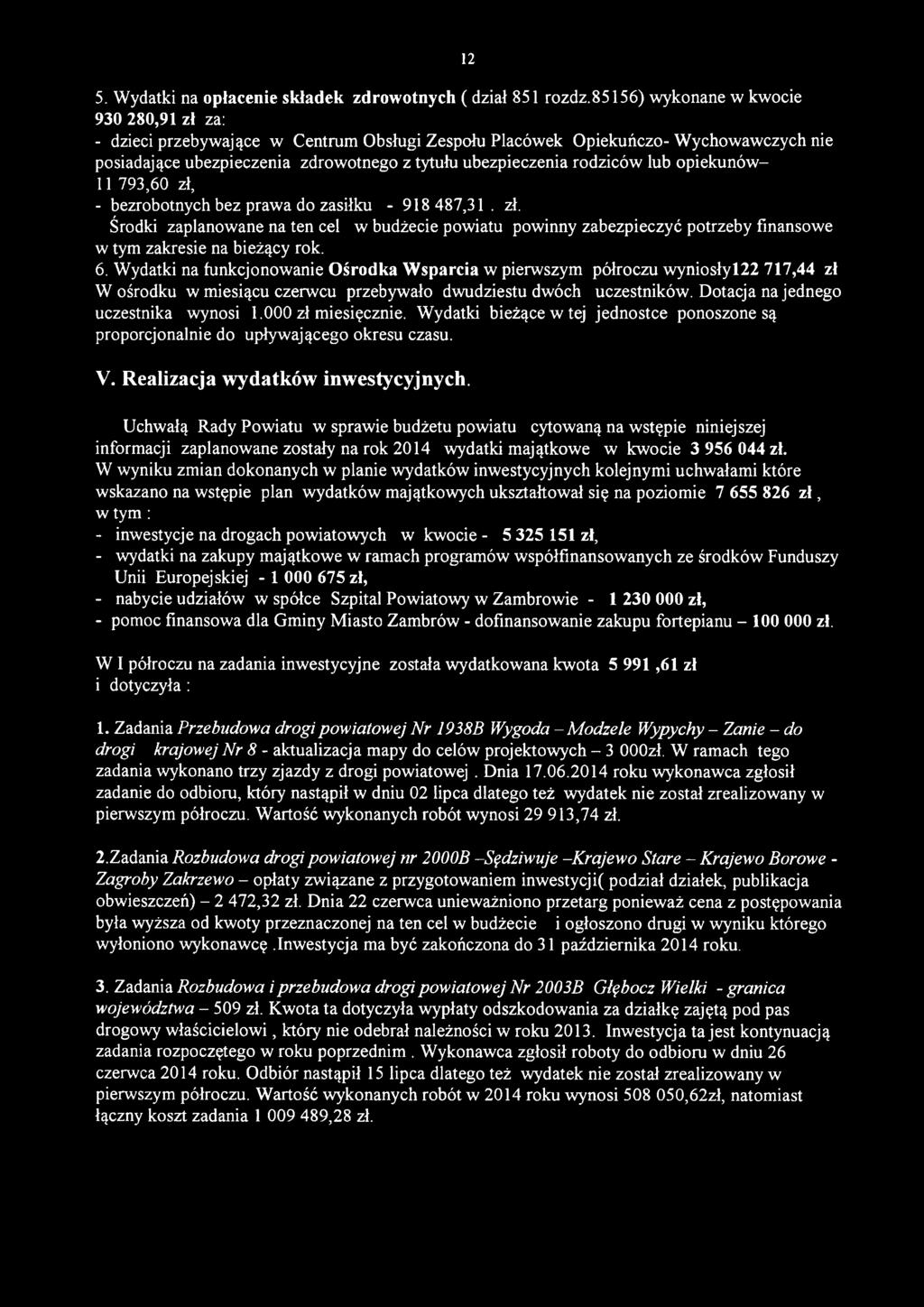 lub opiekunów- 11 793,60 zł, - bezrobotnych bez prawa do zasiłku - 918 487,31. zł. Środki zaplanowane na ten cel w budżecie powiatu powinny zabezpieczyć potrzeby finansowe w tym zakresie na bieżący rok.
