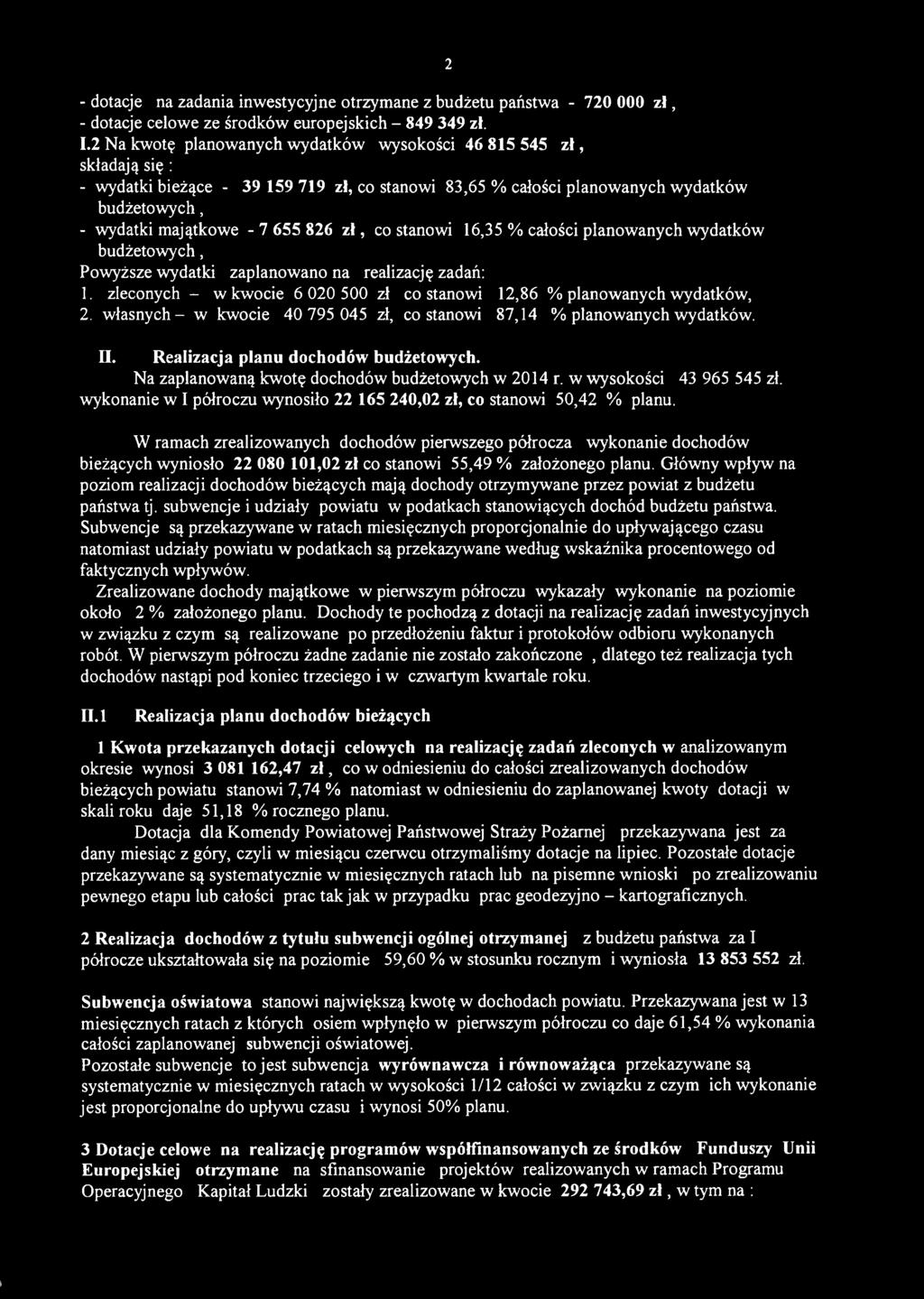 z ł, co stanowi 16,35 % całości planowanych wydatków budżetowych, Powyższe wydatki zaplanowano na realizację zadań: 1. zleconych - w kwocie 6 020 500 zł co stanowi 12,86 % planowanych wydatków, 2.