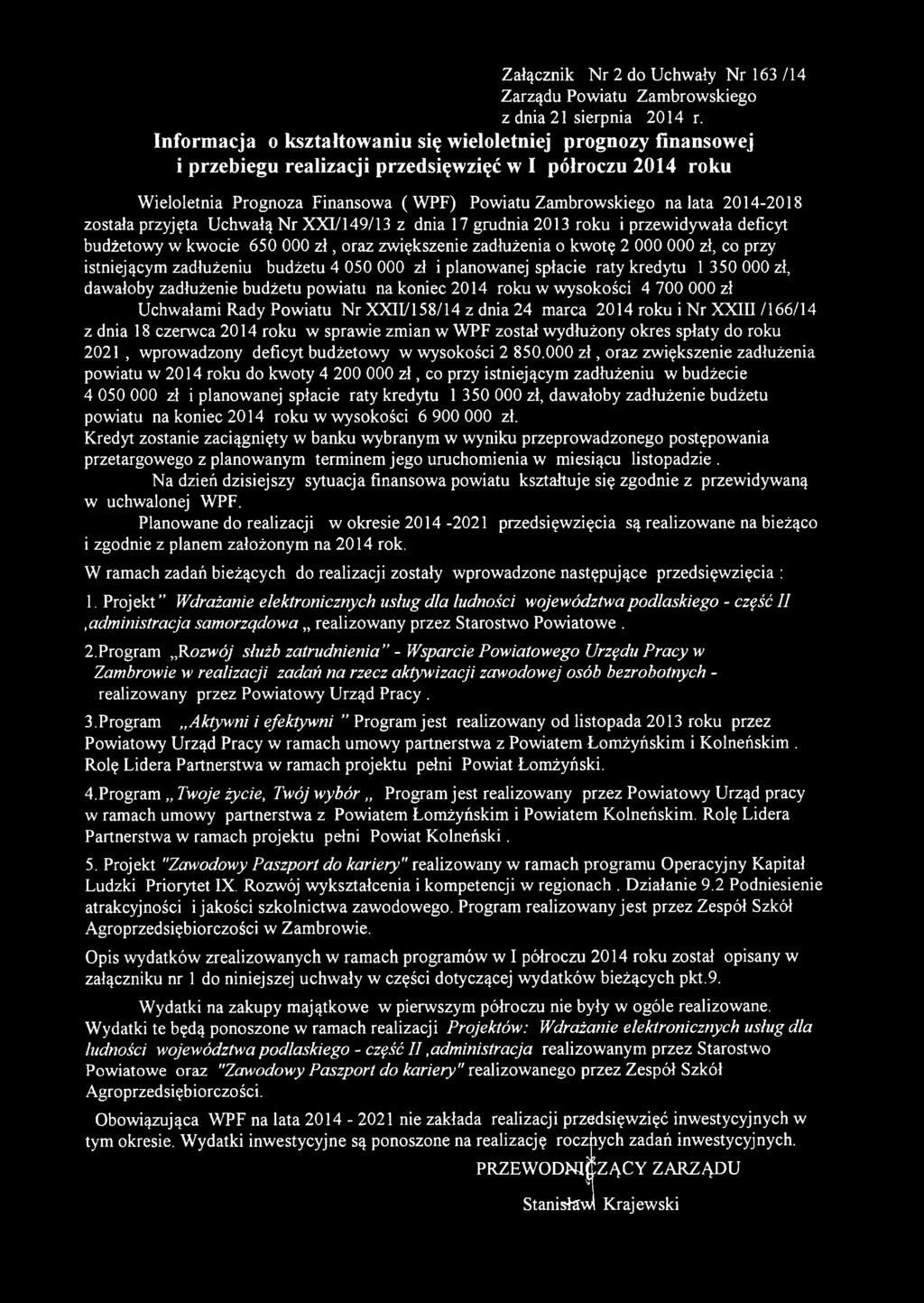 2014-2018 została przyjęta Uchwałą Nr XXI/149/13 z dnia 17 grudnia 2013 roku i przewidywała deficyt budżetowy w kwocie 650 000 z ł, oraz zwiększenie zadłużenia o kwotę 2 000 000 zł, co przy