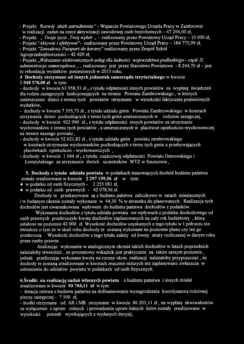 realizowany przez Zespół Szkół Agroprzedsiębiorczości - 42 429 zł, - Projekt Wdrażanie elektronicznych usług dla ludności województwa podlaskiego - część II, administracja samorządowa, realizowany