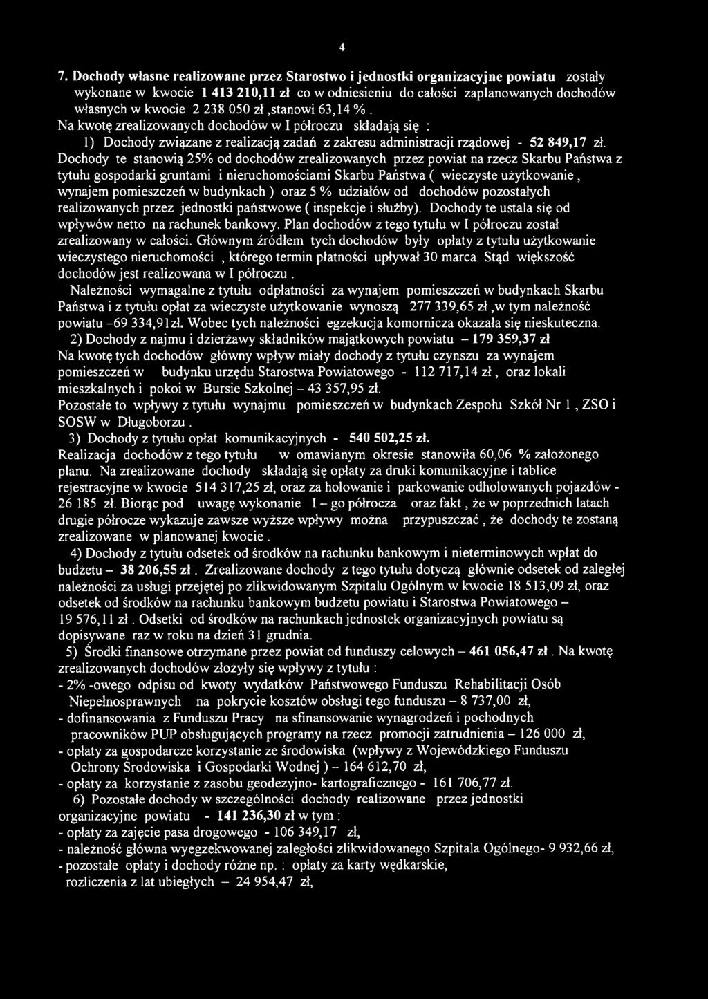 Dochody te stanowią 25% od dochodów zrealizowanych przez powiat na rzecz Skarbu Państwa z tytułu gospodarki gruntami i nieruchomościami Skarbu Państwa ( wieczyste użytkowanie, wynajem pomieszczeń w