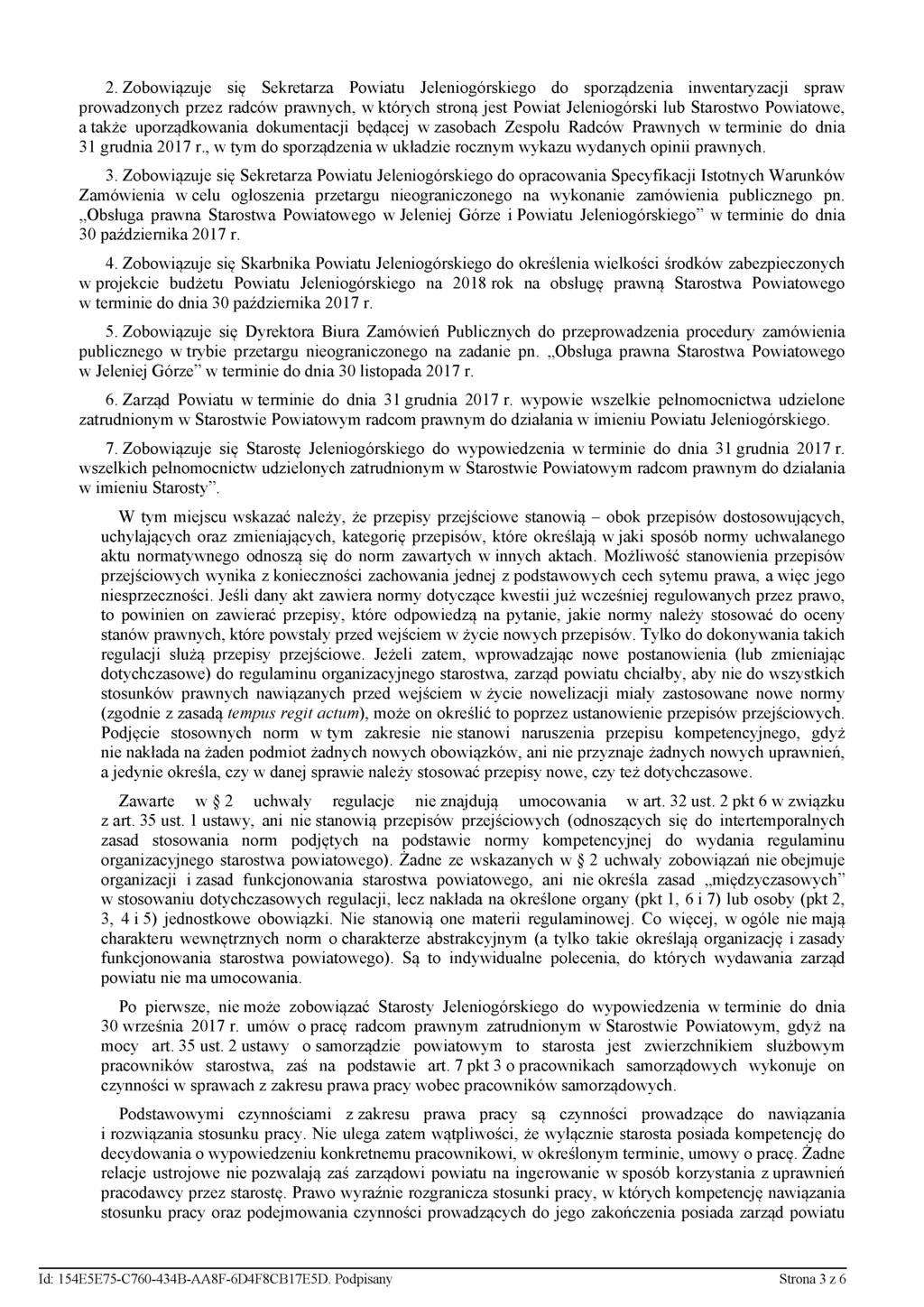 2. Zobowiązuje się Sekretarza Powiatu Jeleniogórskiego do sporządzenia inwentaryzacji spraw prowadzonych przez radców prawnych, w których stroną jest Powiat Jeleniogórski lub Starostwo Powiatowe, a