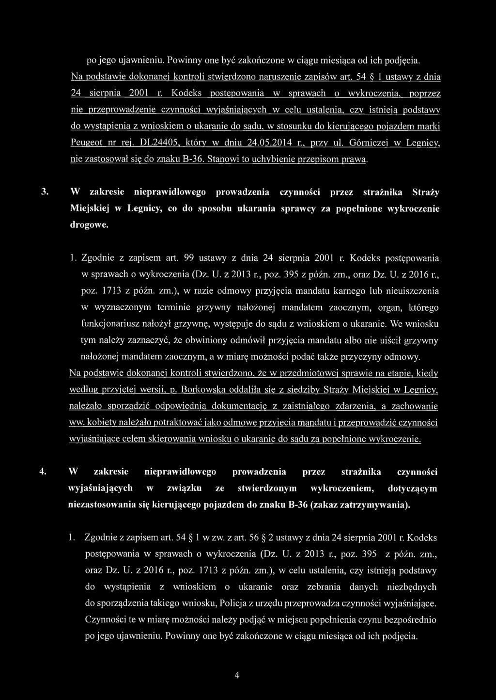 kierującego pojazdem marki Peugeot nr rej. DL24405. który w dniu 24.05.2014 r., przy ul. Górniczej w Legnicy, nie zastosował się do znaku B-36. Stanowi to uchybienie przepisom prawa. 3.