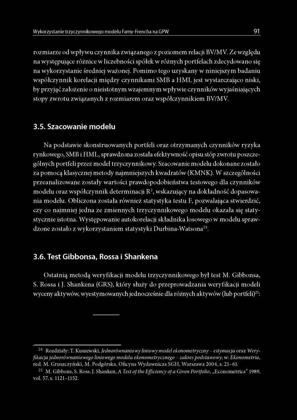 Pomimo tego uzyskany w niniejszym badaniu współczynnik korelacji między czynnikami SMB a HML jest wystarczająco niski, by przyjąć założenie o nieistotnym wzajemnym wpływie czynników wyjaśniających