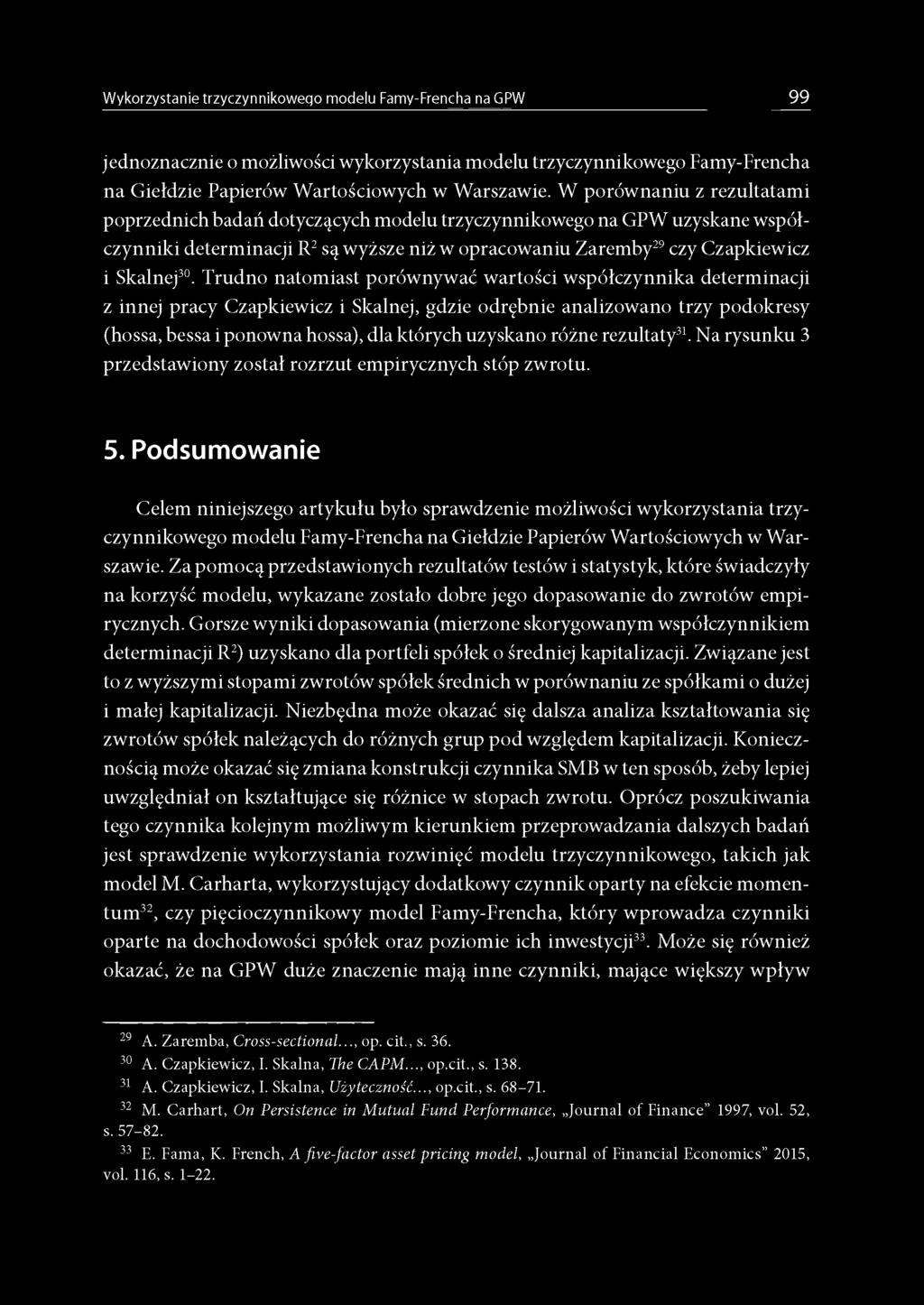Trudno natomiast porównywać wartości współczynnika determinacji z innej pracy Czapkiewicz i Skalnej, gdzie odrębnie analizowano trzy podokresy (hossa, bessa i ponowna hossa), dla których uzyskano
