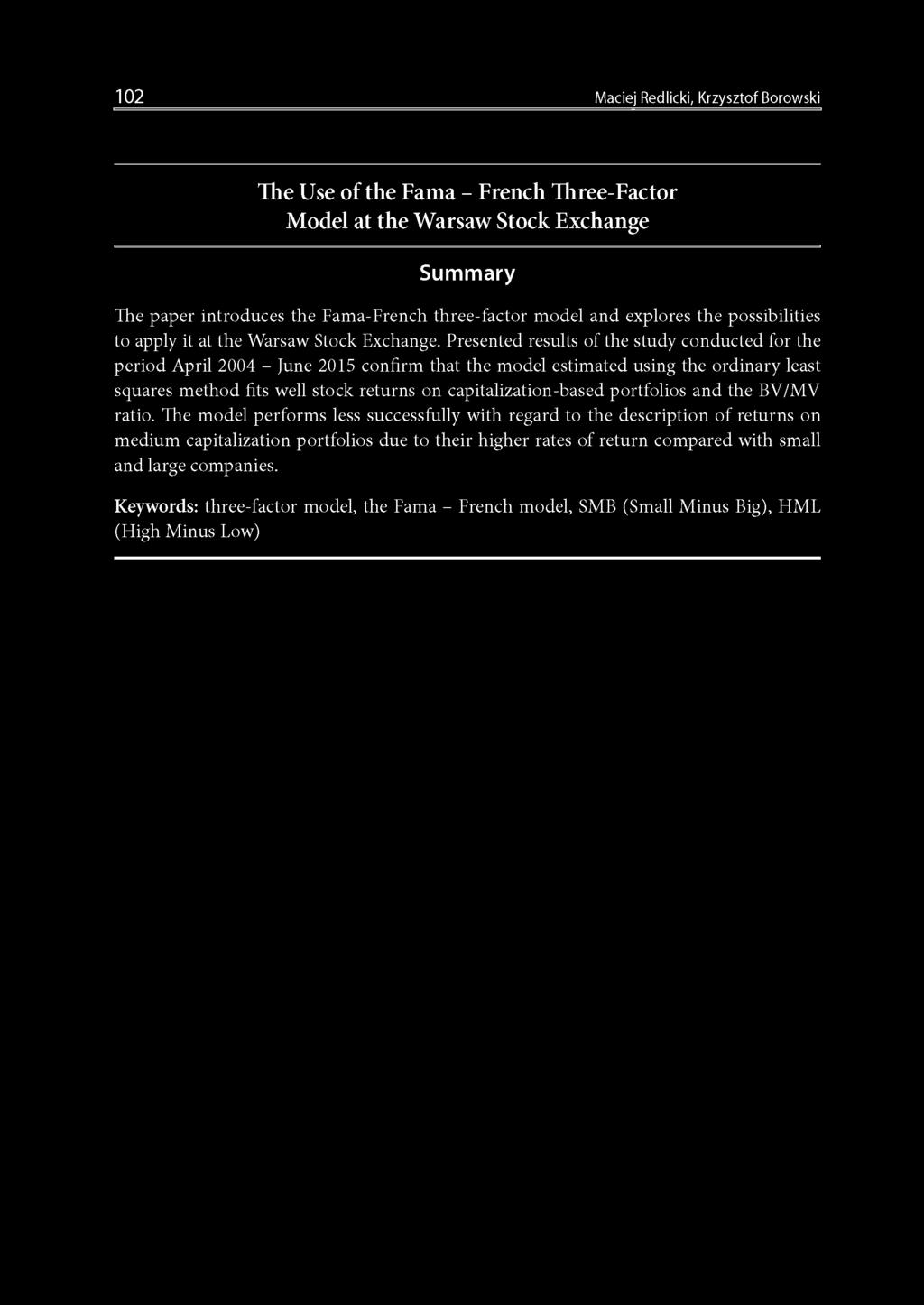 Presented results of the study conducted for the period April 2004 - June 2015 confirm that the model estimated using the ordinary least sąuares method fits well stock returns on
