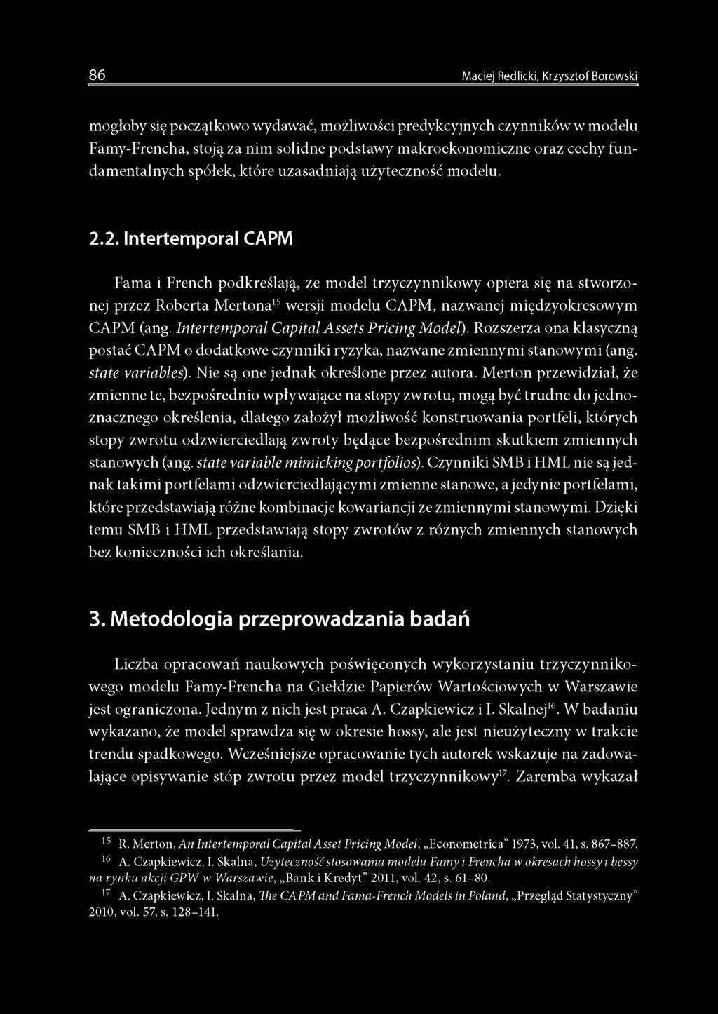 2. Intertemporal CAPM Fama i French podkreślają, że model trzyczynnikowy opiera się na stworzonej przez Roberta Mertona15 wersji modelu CAPM, nazwanej międzyokresowym CAPM (ang.