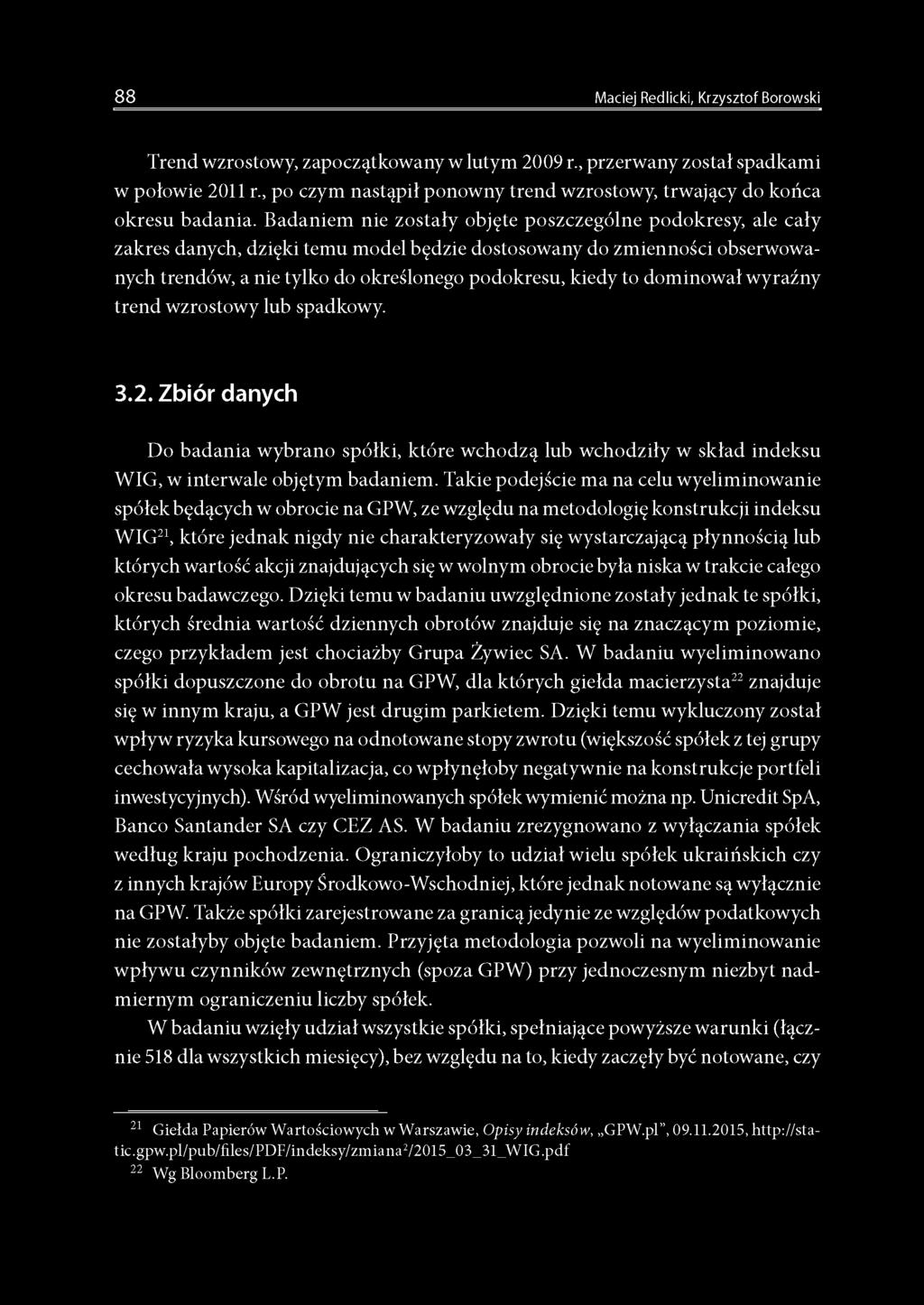 Badaniem nie zostały objęte poszczególne podokresy, ale cały zakres danych, dzięki temu model będzie dostosowany do zmienności obserwowanych trendów, a nie tylko do określonego podokresu, kiedy to