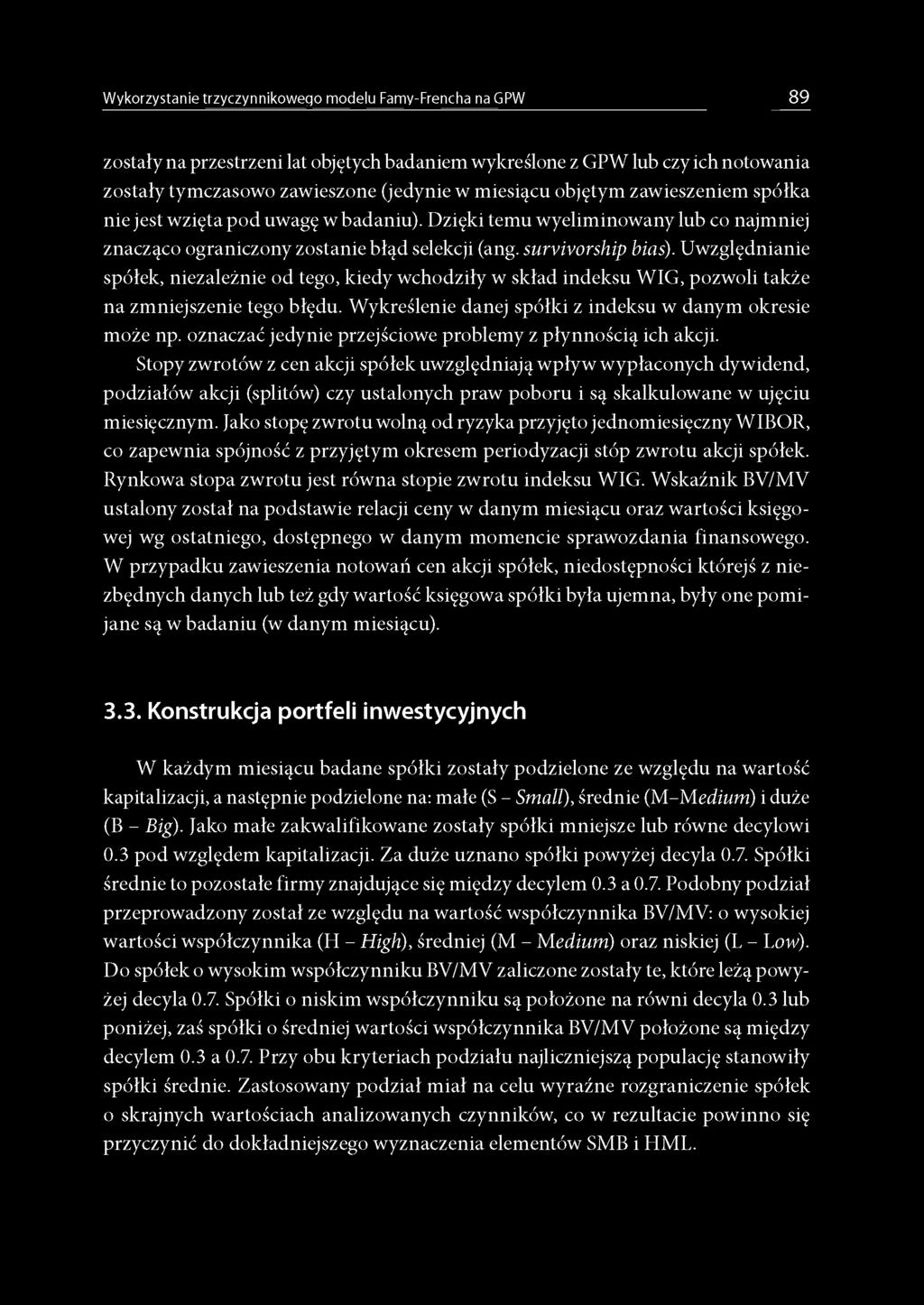 Uwzględnianie spółek, niezależnie od tego, kiedy wchodziły w skład indeksu WIG, pozwoli także na zmniejszenie tego błędu. Wykreślenie danej spółki z indeksu w danym okresie może np.