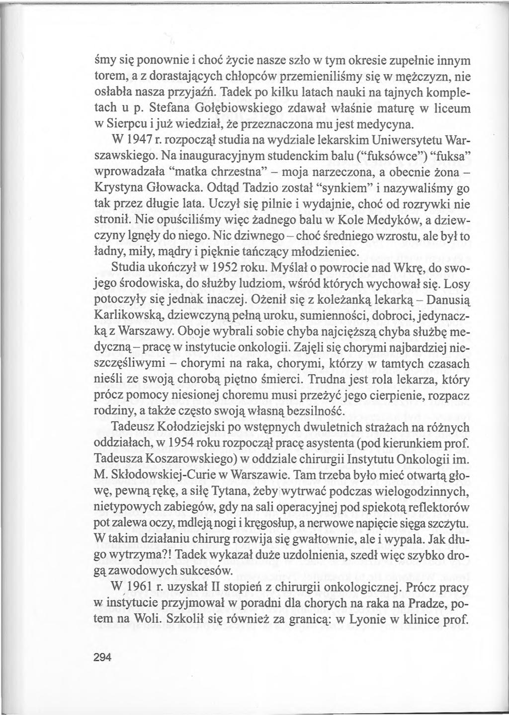 śmy się ponownie i choć życie nasze szło w tym okresie zupełnie innym torem, a z dorastających chłopców przemieniliśmy się w mężczyzn, nie osłabła nasza przyjaźń.