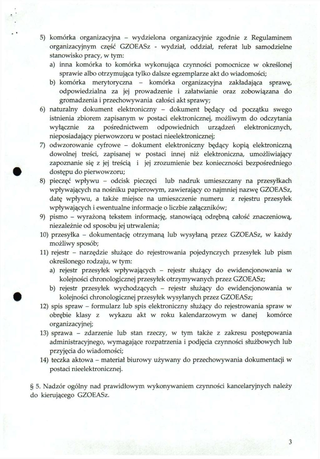 5) komórka organizacyjna - wydzielona organizacyjnie zgodnie z Regulaminem organizacyjnym część GZOEASz - wydział, oddział, referat lub samodzielne stanowisko pracy, w tym; a) inna komórka to komórka