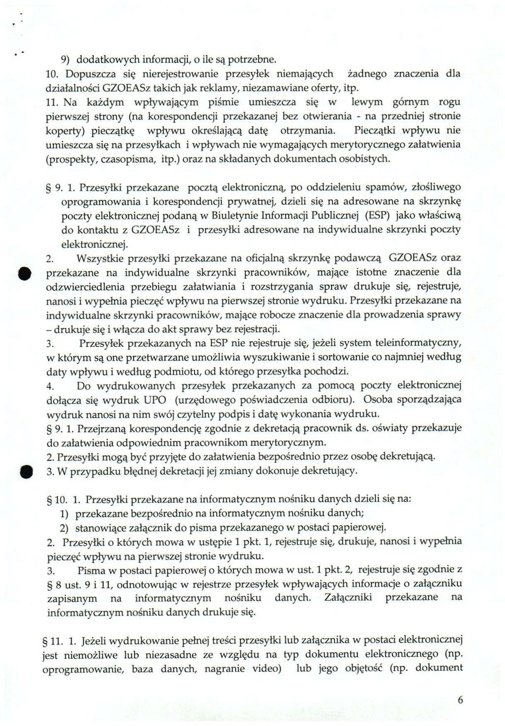 9) dodatkowych informacji, o ile są potrzebne. 10. Dopuszcza się nierejestrowanie przesyłek niemających żadnego znaczenia dla działalności GZOEASz takich jak reklamy, niezamawiane oferty, itp. 11.