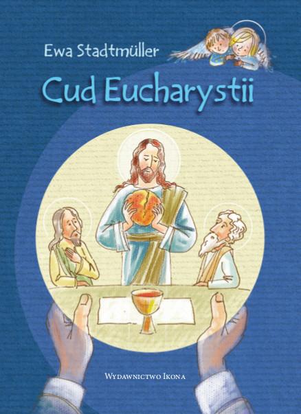 CUD EUCHARYSTII Ewa Stadtmüller Znakomita Autorka i wyśmienity ilustrator złączyli swoje talenty w tej małej książeczce.