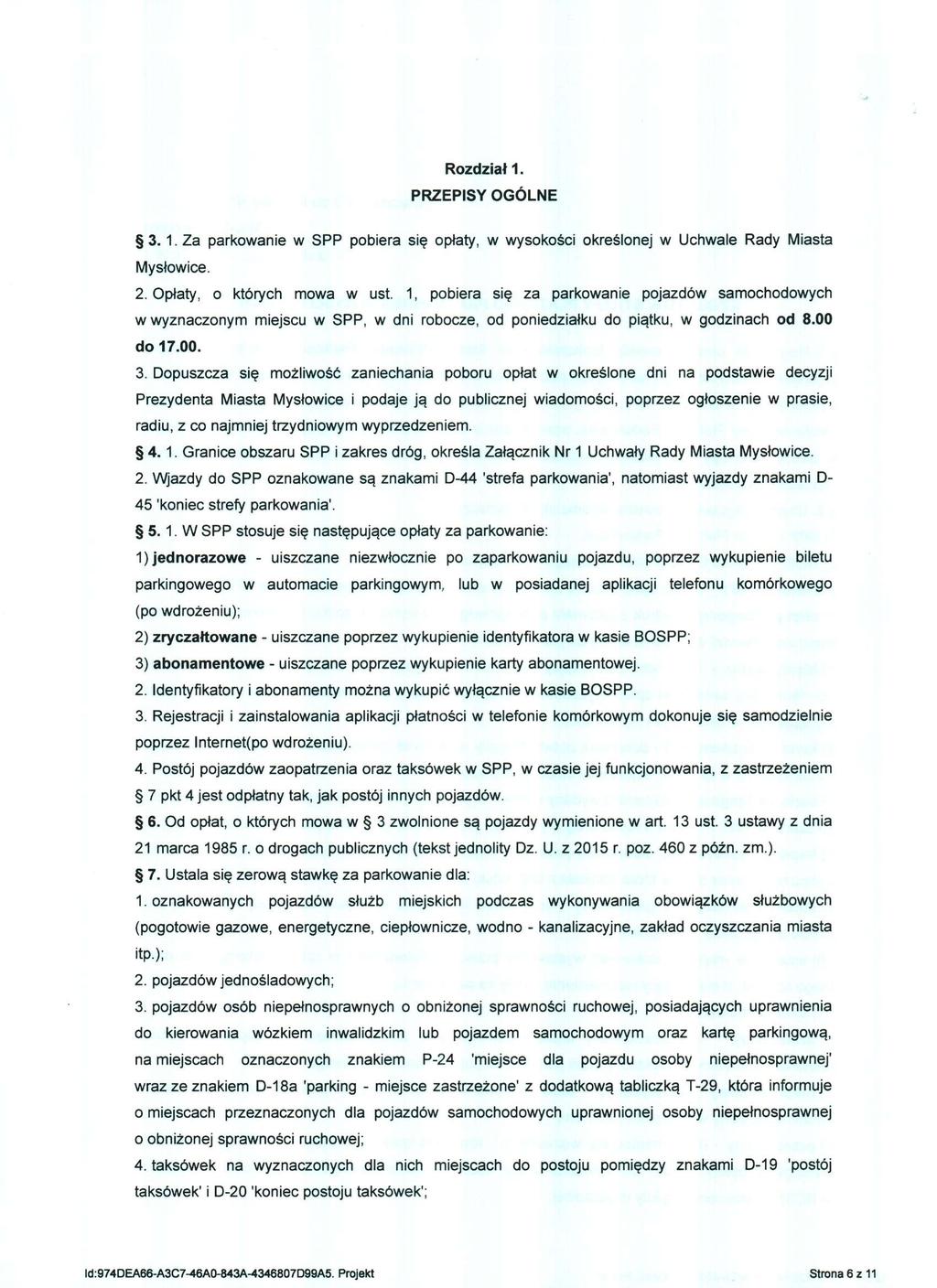 Rozdział 1. PRZEPISY OGÓLNE 3.1. Za parkowanie w SPP pobiera się opłaty, w wysokości określonej w Uchwale Rady Miasta Mysłowice. 2. Opłaty, o których mowa w ust.