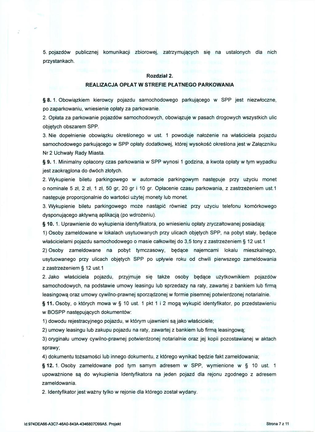 5. pojazdów publicznej komunikacji zbiorowej, zatrzymujących się na ustalonych dla nich przystankach. Rozdział 2. REALIZACJA OPŁAT W STREFIE PŁATNEGO PARKOWANIA 8.1.