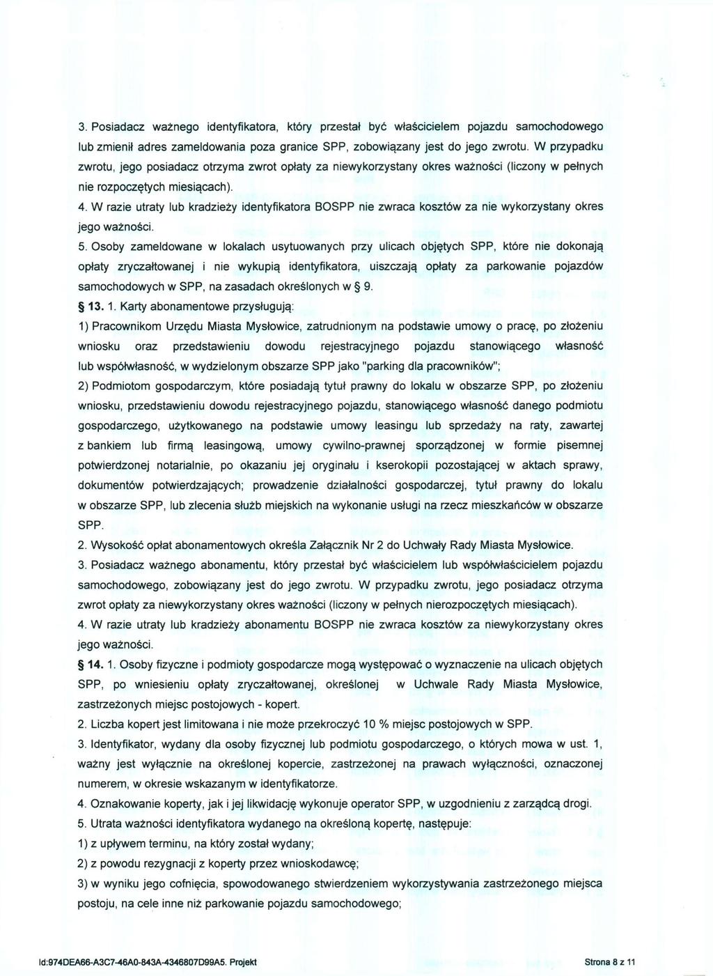 3. Posiadacz ważnego identyfikatora, który przestał być właścicielem pojazdu samochodowego lub zmienił adres zameldowania poza granice SPP, zobowiązany jest do jego zwrotu.