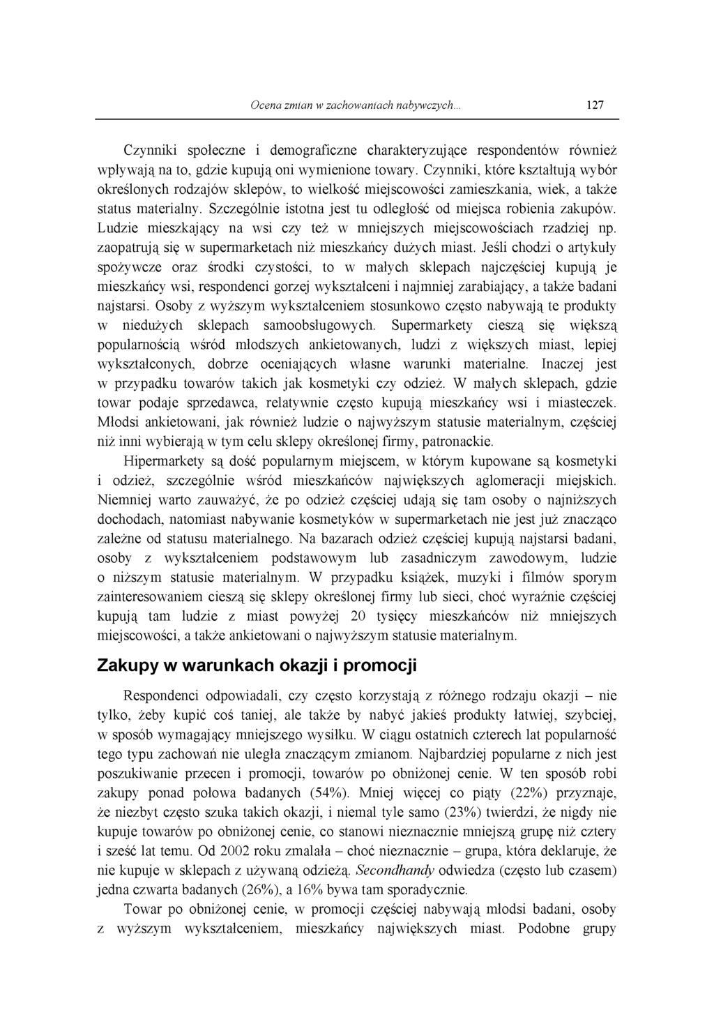 Ocena zmian w zachowaniach nabywczych... 127 Czynniki społeczne i demograficzne charakteryzujące respondentów również wpływają na to, gdzie kupują oni wymienione towary.