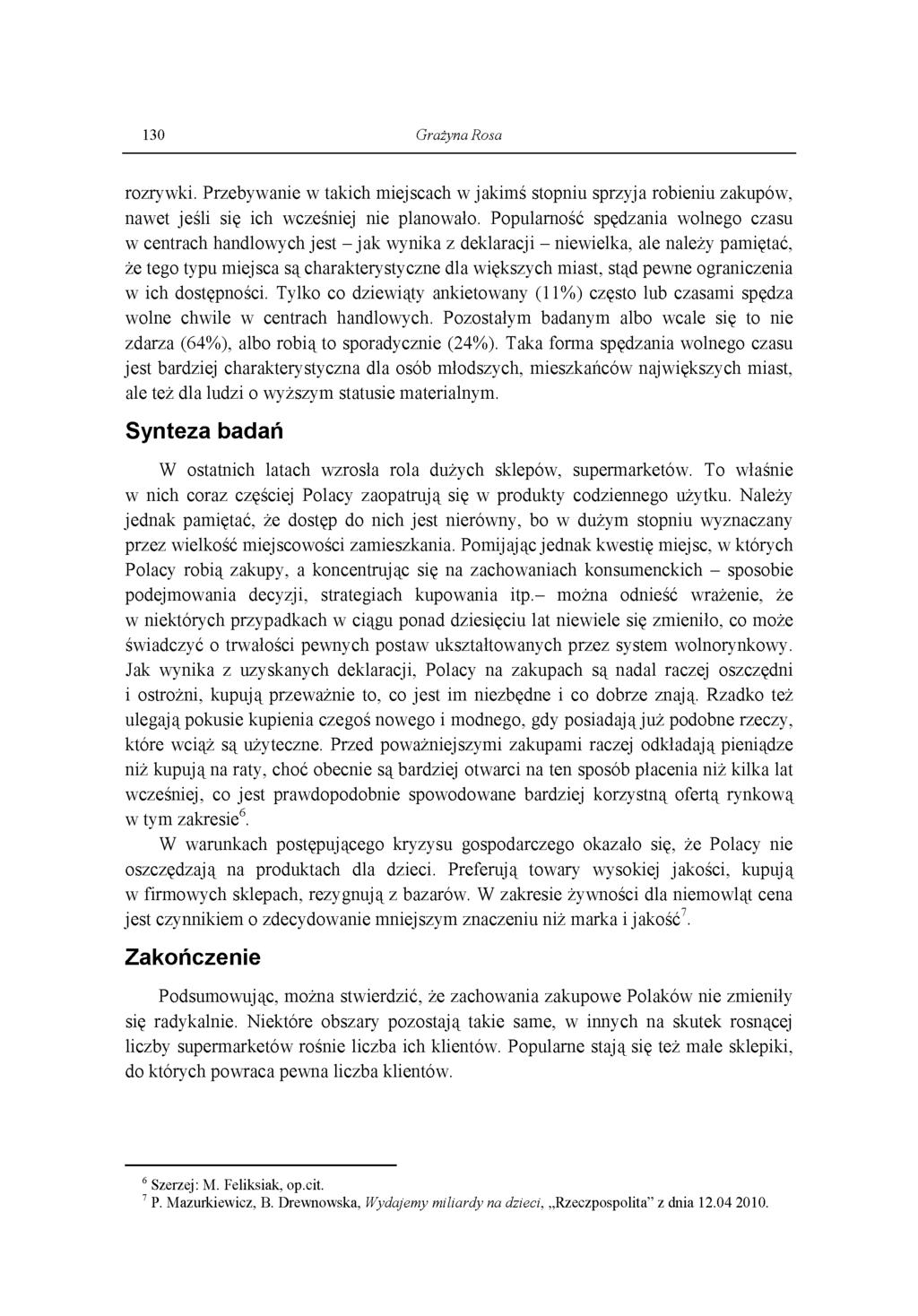 130 Grażyna Rosa rozrywki. Przebywanie w takich miejscach w jakimś stopniu sprzyja robieniu zakupów, nawet jeśli się ich wcześniej nie planowało.
