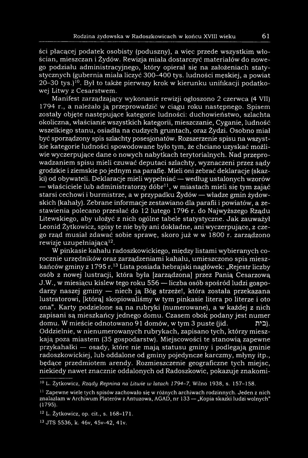 Spisem zostały objęte następujące kategorie ludności: duchowieństwo, szlachta okoliczna, właścianie wszystkich kategorii, mieszczanie, Cyganie, ludność wszelkiego stanu, osiadła na cudzych gruntach,