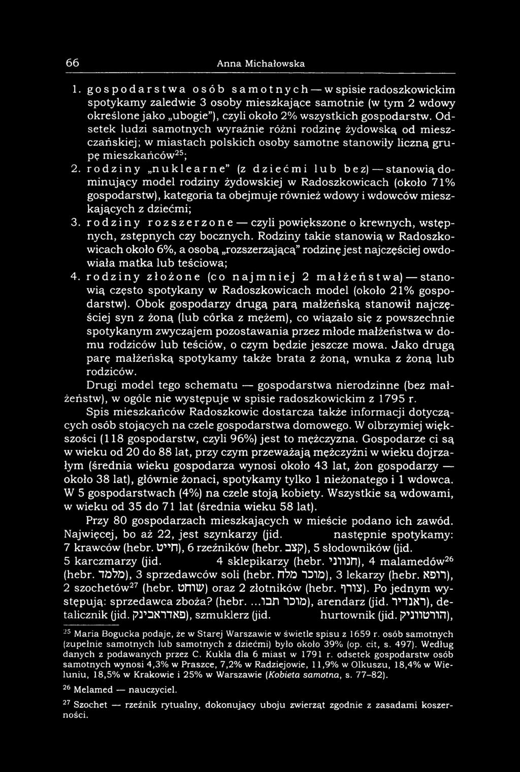 Odsetek ludzi samotnych wyraźnie różni rodzinę żydowską od m ieszczańskiej; w miastach polskich osoby samotne stanowiły liczną grupę mieszkańców25; 2.